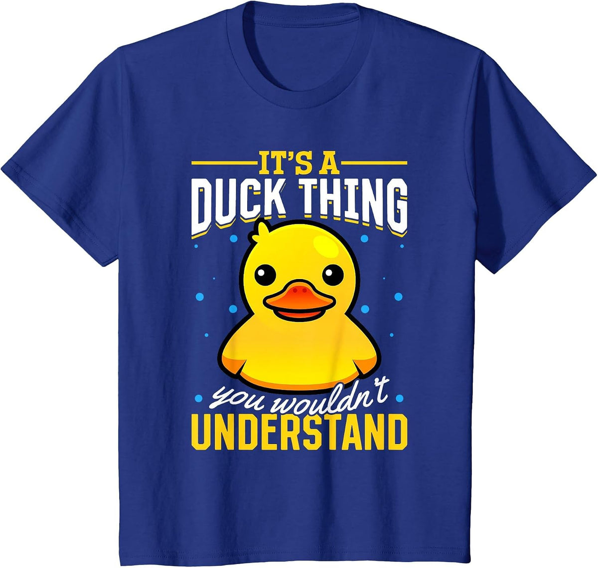 Yellow Rubber Duck - Its a Duck Thing You Wouldnt Understand T-Shirt - Royal Blue