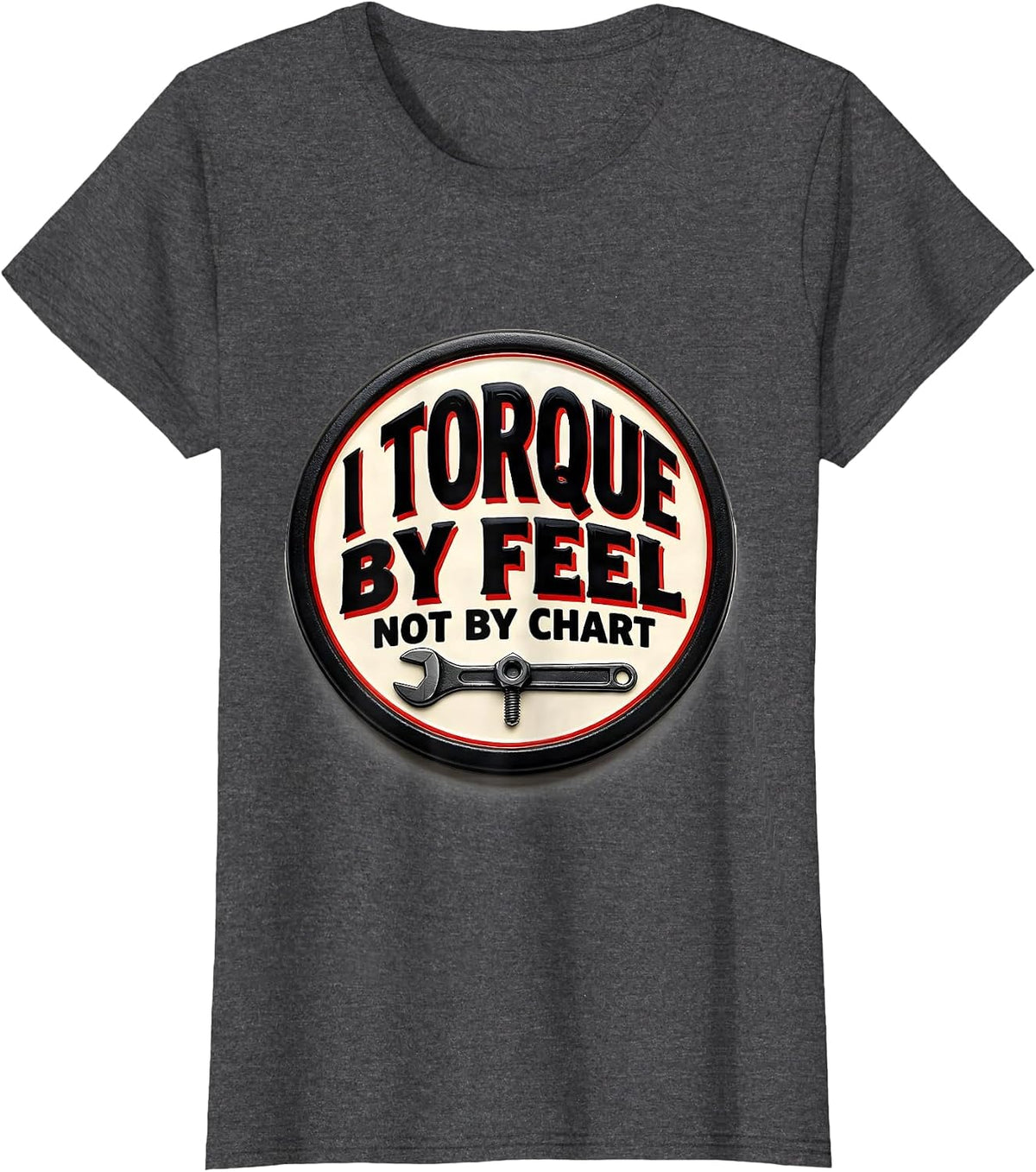 Women's I Torque By Feel, Not By Chart Funny Mechanic Garage T-Shirt - Dark Heather Grey