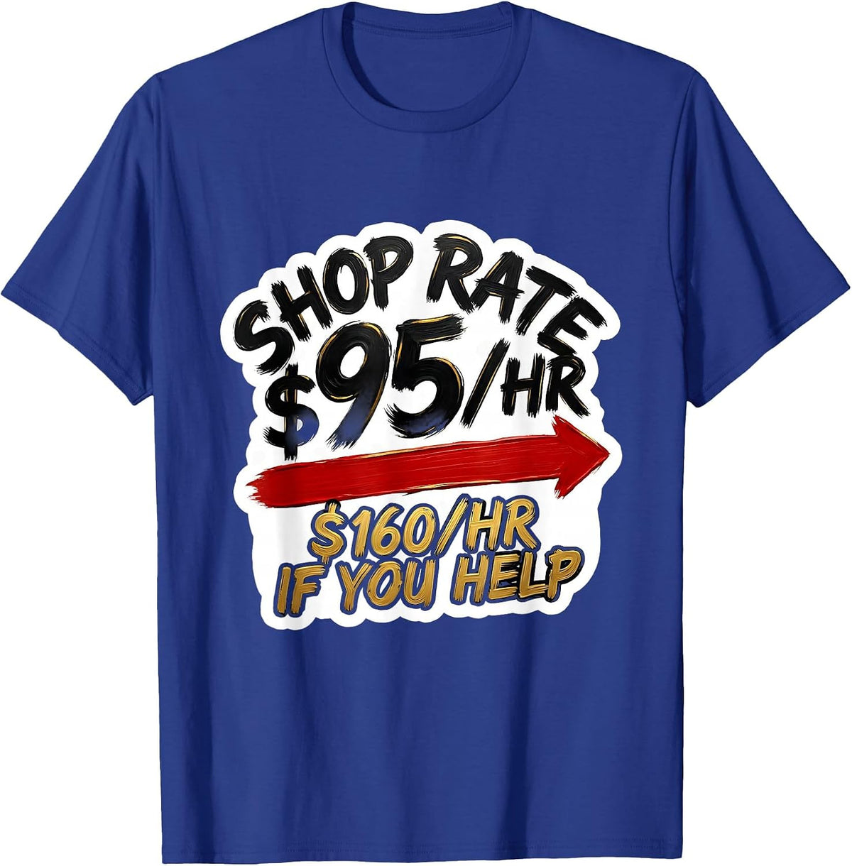 Shop Rate $95/Hr — $160/Hr If You Help Funny Mechanic Auto T-Shirt - Royal Blue
