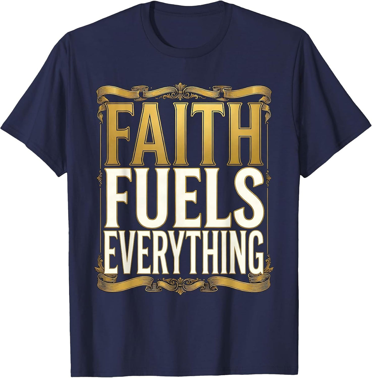 Faith Over Fear Faith Fuels Everything Design T-Shirt - Navy Blue