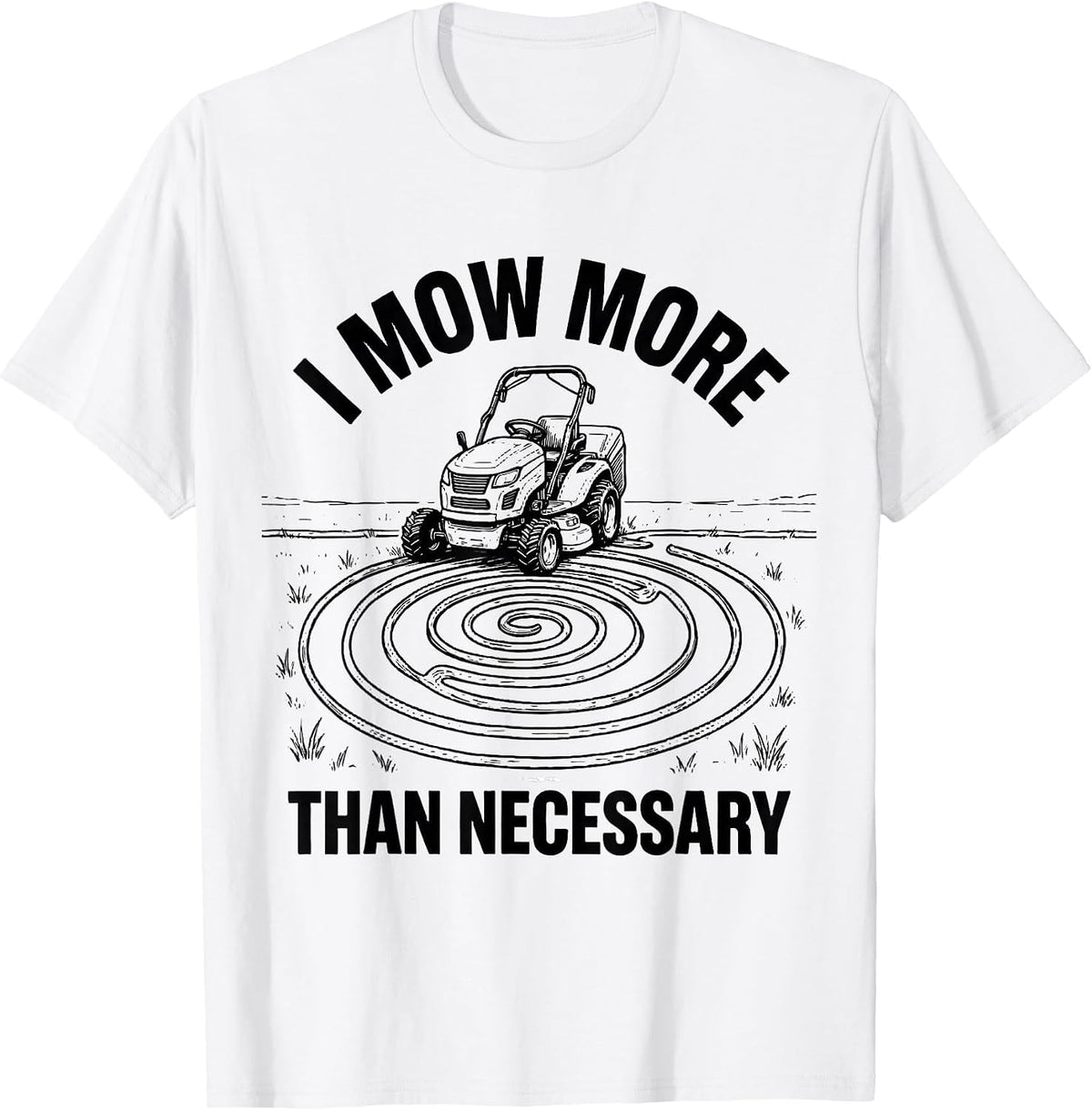 Men's I Mow More Than Necessary Funny Riding Mower Dad Humor T-Shirt - White