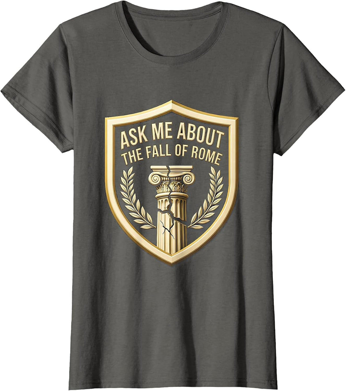 Women's Ask Me About The Fall Of Rome Funny History Teacher T-Shirt - Asphalt Grey