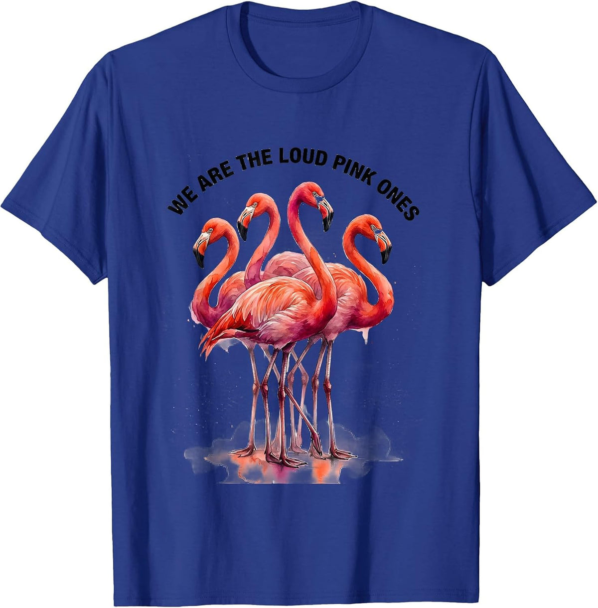 We Are The Loud Pink Ones Funny Flamingo Animal Humor T-Shirt - Royal Blue