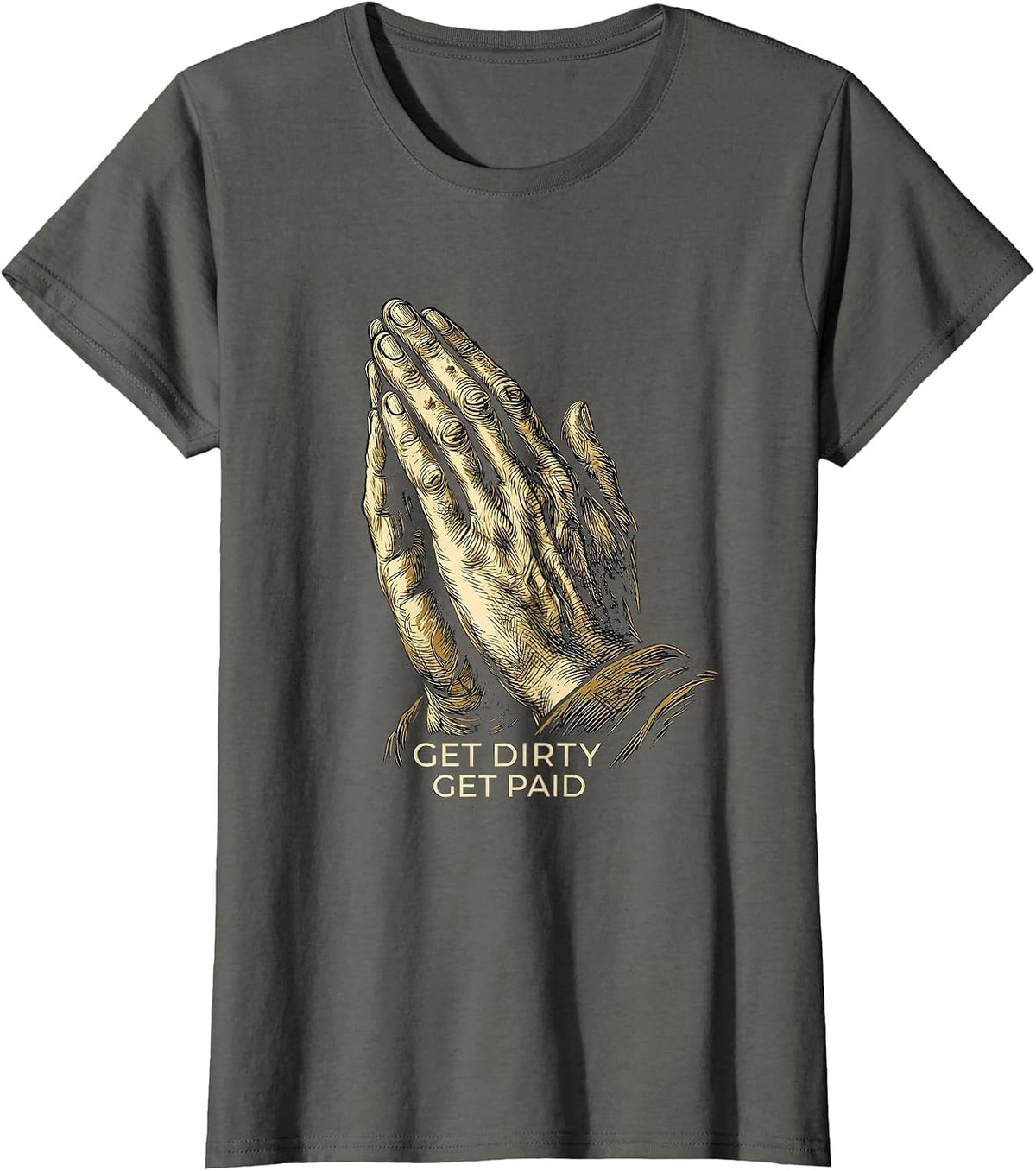 Women's Get Dirty Get Paid Hard Work Hustle Design T-Shirt - Asphalt Grey