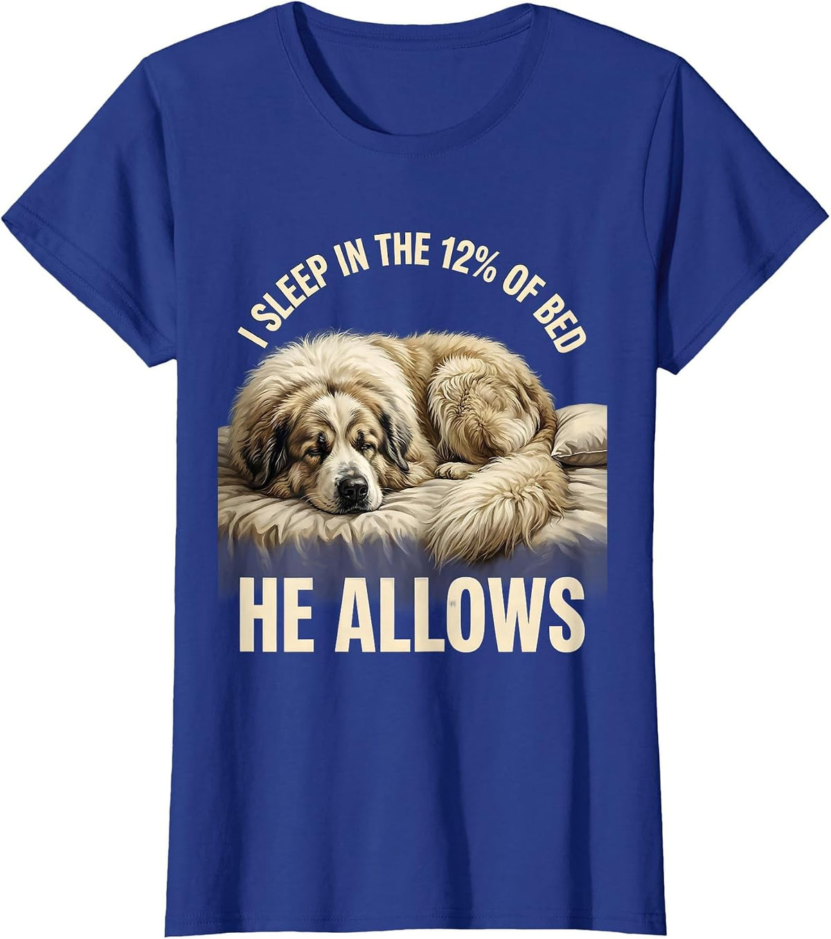 Women's I Sleep In The 12% Of Bed He Allows Funny Great Pyrenees Dog T-Shirt - Royal Blue