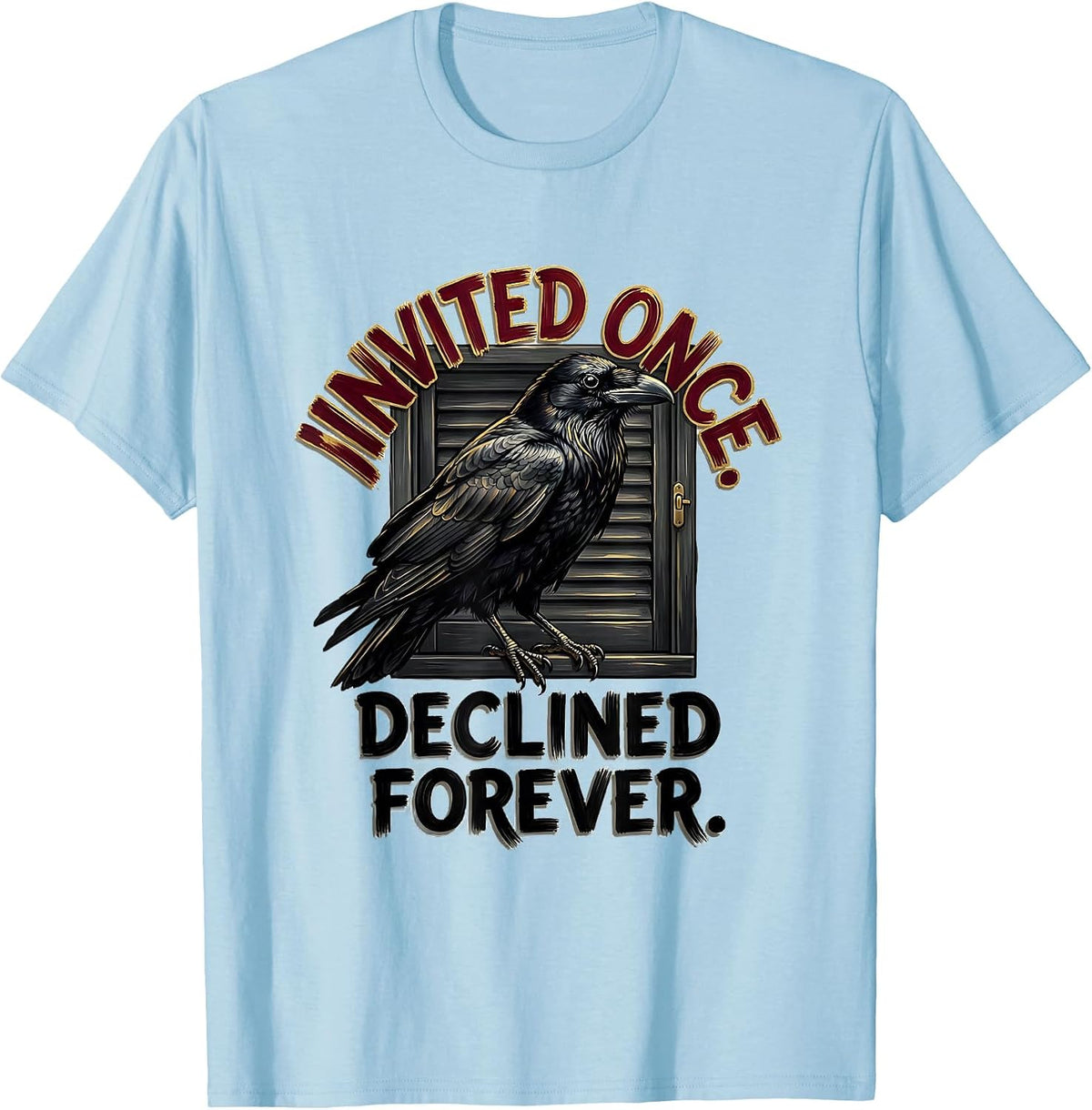 Men's Invited Once Declined Forever Gothic Literary Humor Raven T-Shirt - Baby Blue