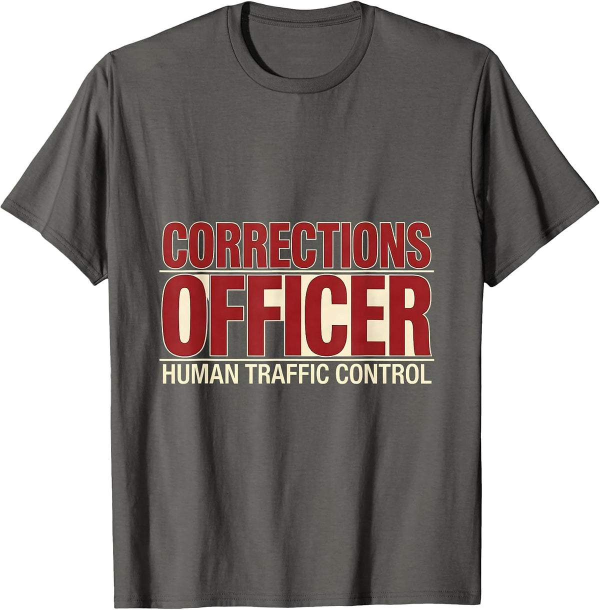 CORRECTIONS OFFICER / HUMAN TRAFFIC CONTROL Funny Gift T-Shirt - Asphalt Grey