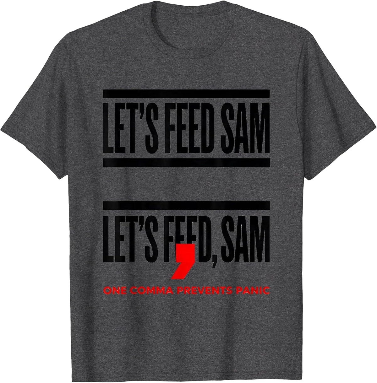 Let's Feed Sam Let's Feed, Sam One Comma Prevents Panic T-Shirt - Dark Heather Grey