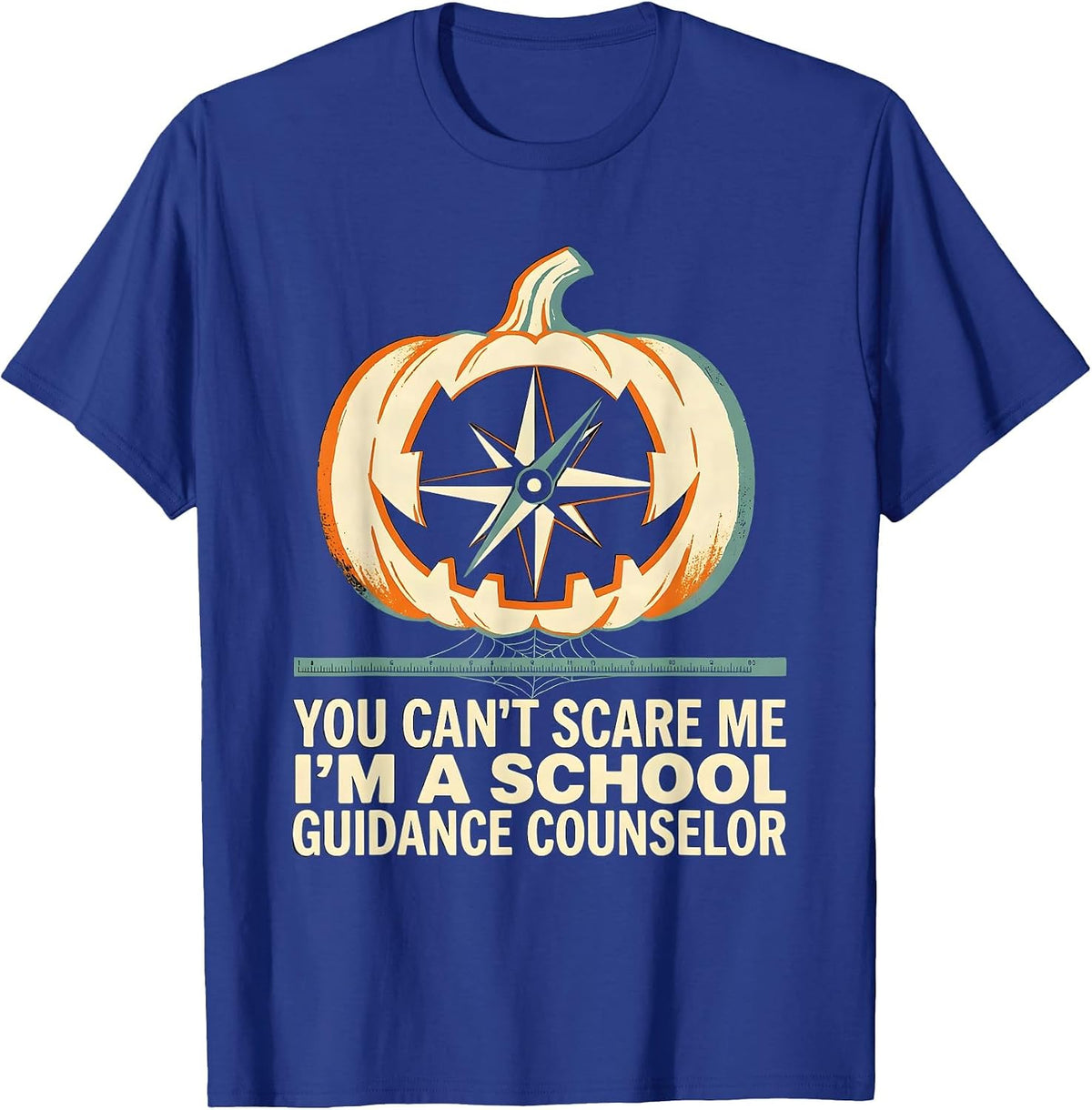 You Can't Scare Me I'm a School Guidance Counselor Funny T-Shirt - Royal Blue