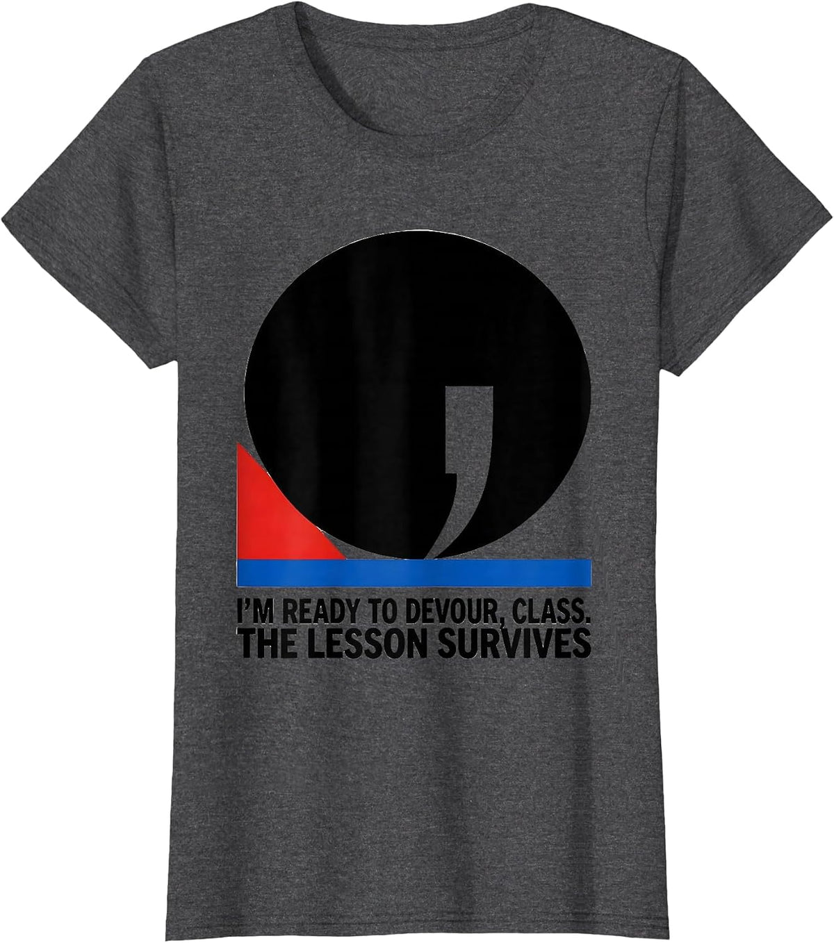 Women's I'm Ready To Devour, Class The Lesson Survives Funny T-Shirt - Dark Heather Grey