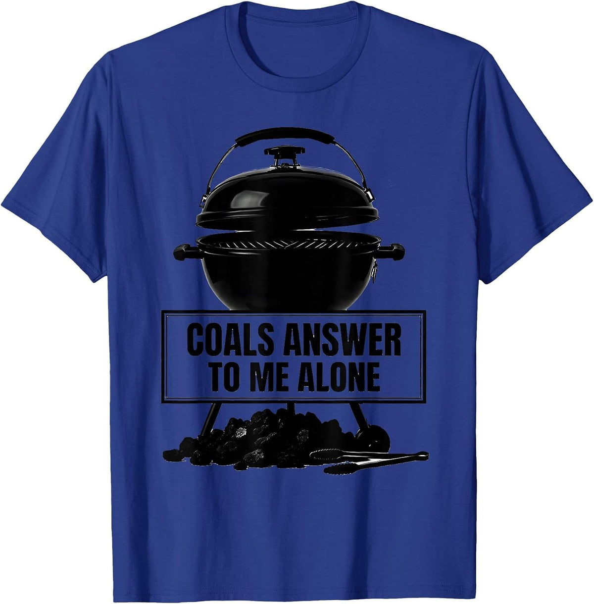 Men's Coals Answer To Me Alone Funny BBQ Grilling Pitmaster Dad T-Shirt - Royal Blue