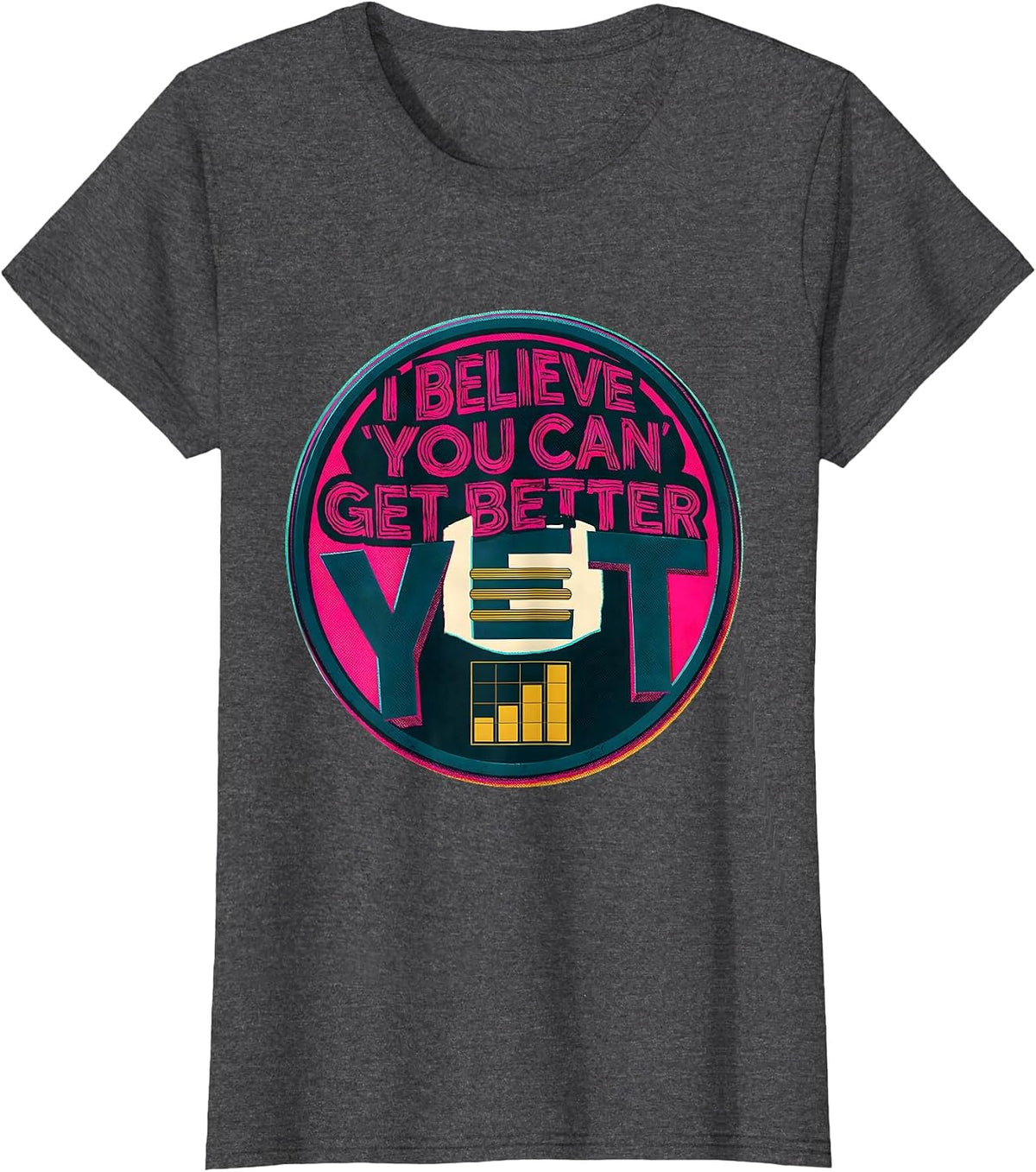 Women's I Believe You Can Get Better Yet Growth Mindset Teacher T-Shirt - Dark Heather Grey
