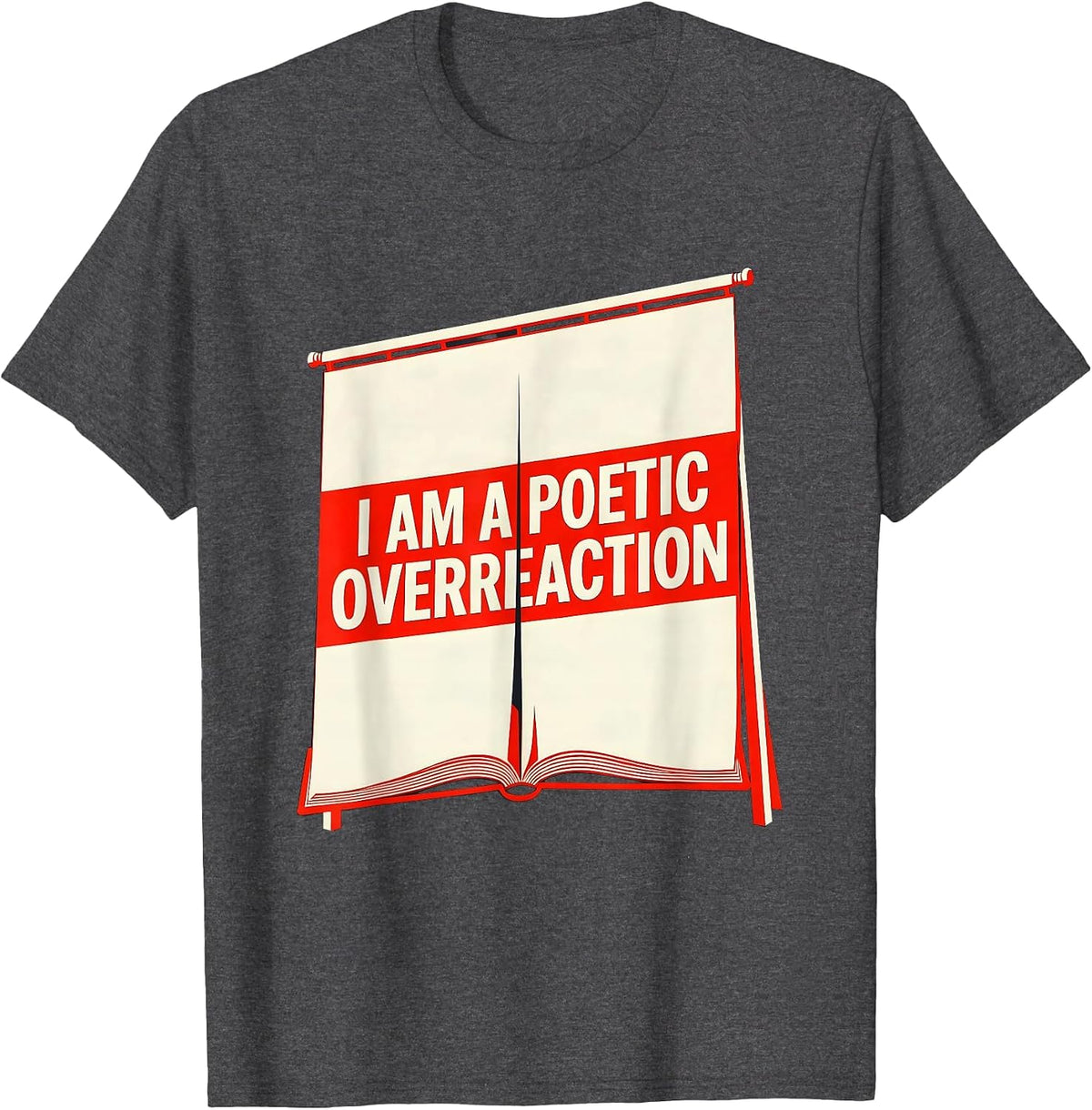 Men's I Am A Poetic Overreaction Funny Literary Quote Drama Lover T-Shirt - Dark Heather Grey