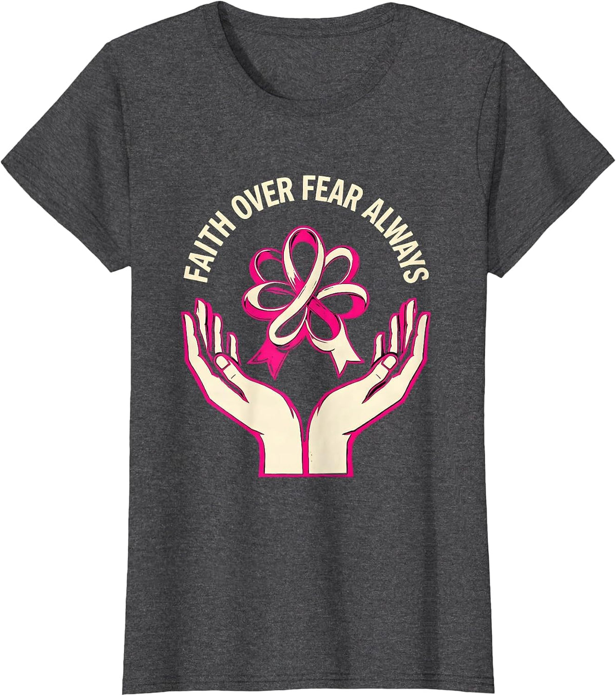 Women's Faith Over Fear Always Cancer Awareness Design T-Shirt - Dark Heather Grey