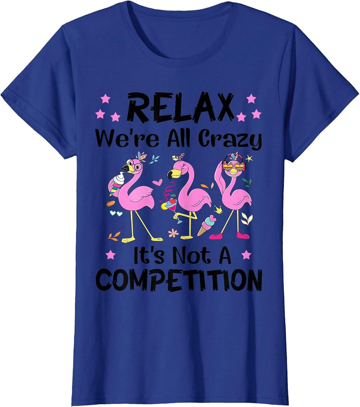 Relax We're All Crazy It's Not A Competition Flamingo Tees T Shirts Funny Sayings Gift - Royal Blue