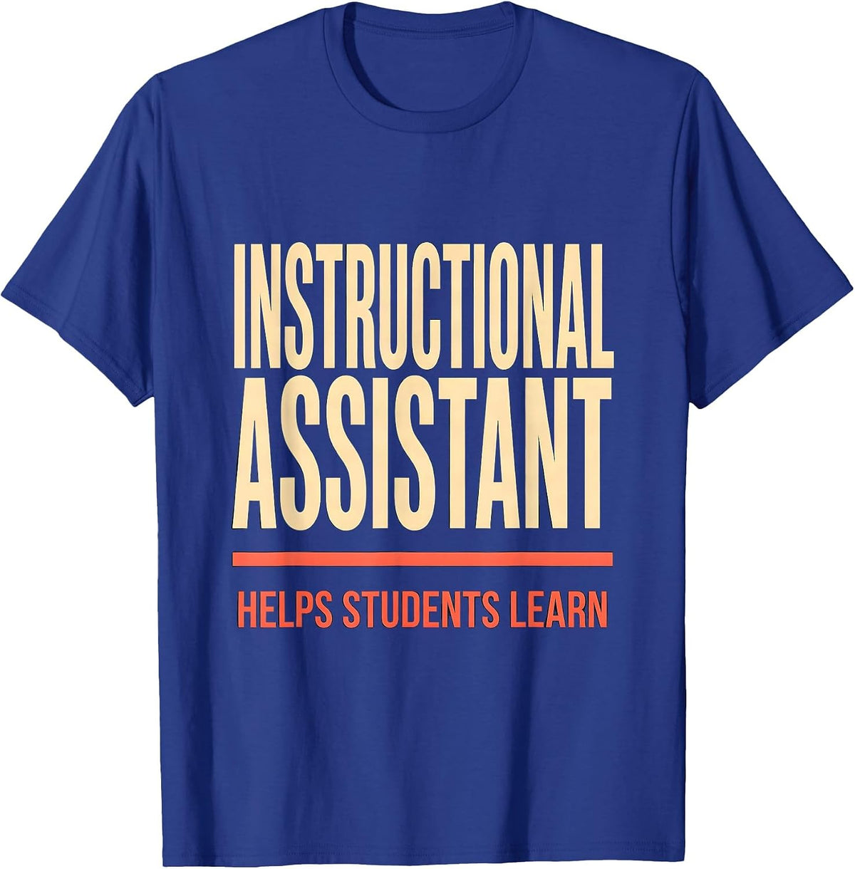 INSTRUCTIONAL ASSISTANT HELPS STUDENTS LEARN School Staff T-Shirt - Royal Blue