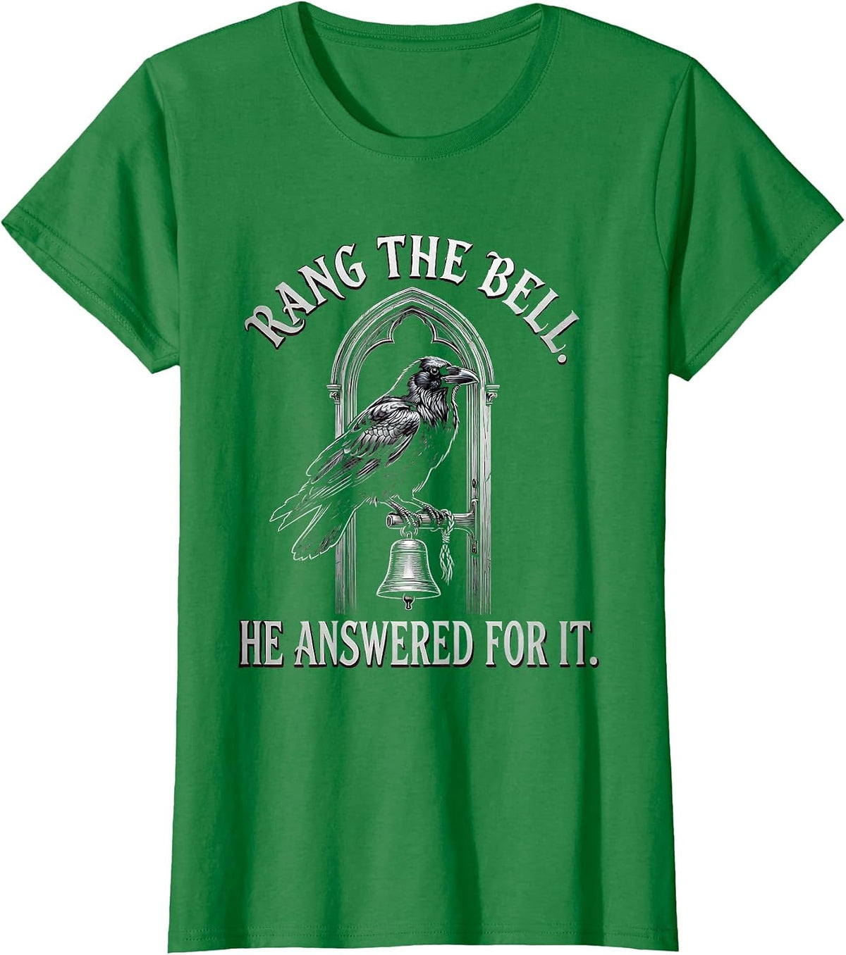 Women's Rang The Bell He Answered For It Gothic Edgar Allan Poe T-Shirt - Kelly Green