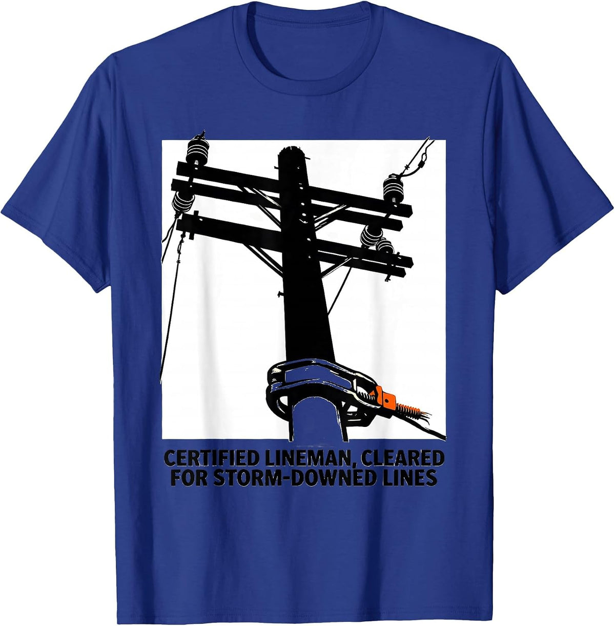 Men's Certified Lineman, Cleared For Storm-Downed Lines Funny T-Shirt - Royal Blue