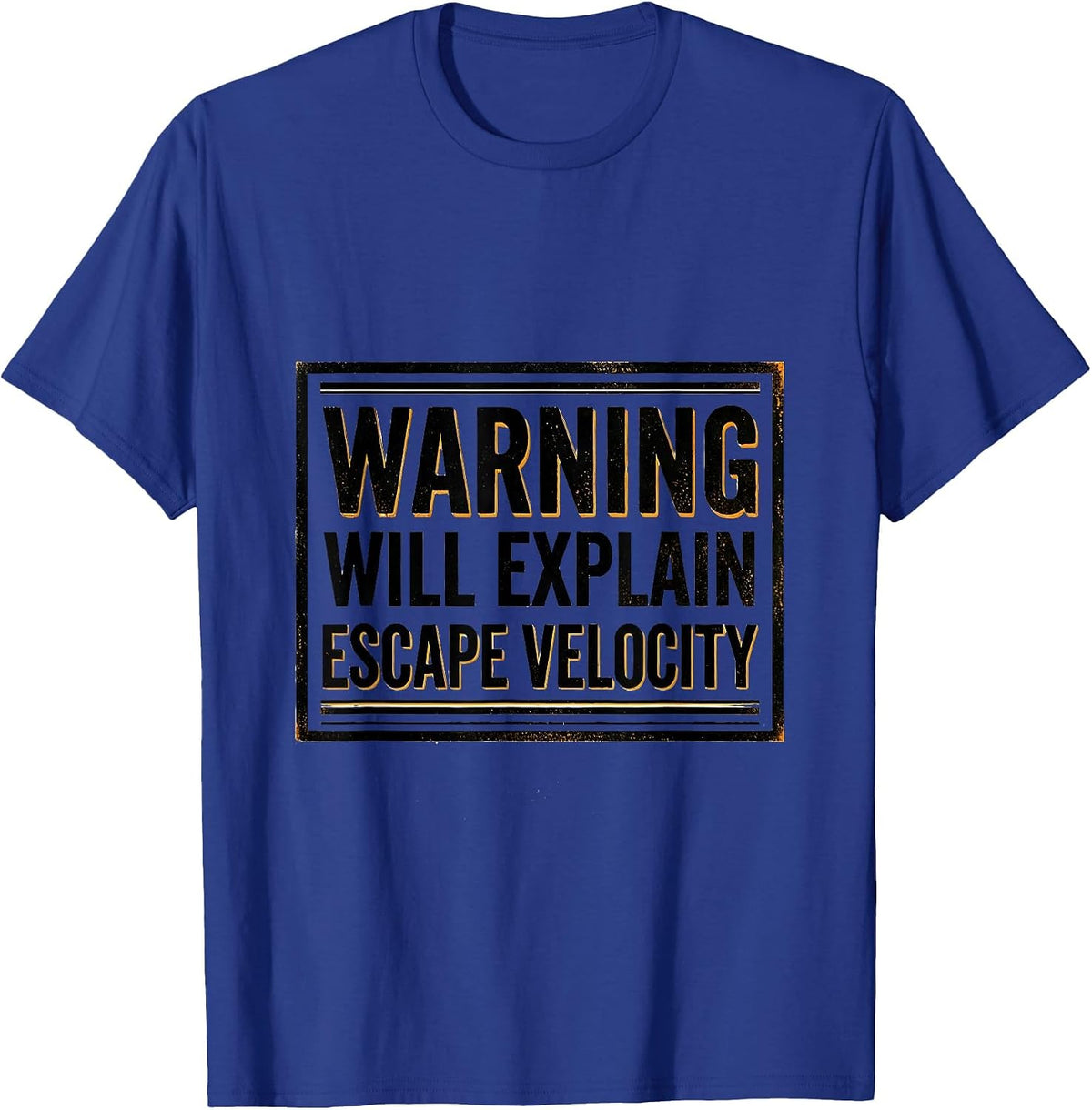 Men's Warning: Will Explain Escape Velocity Physics Astrophysicist T-Shirt - Royal Blue
