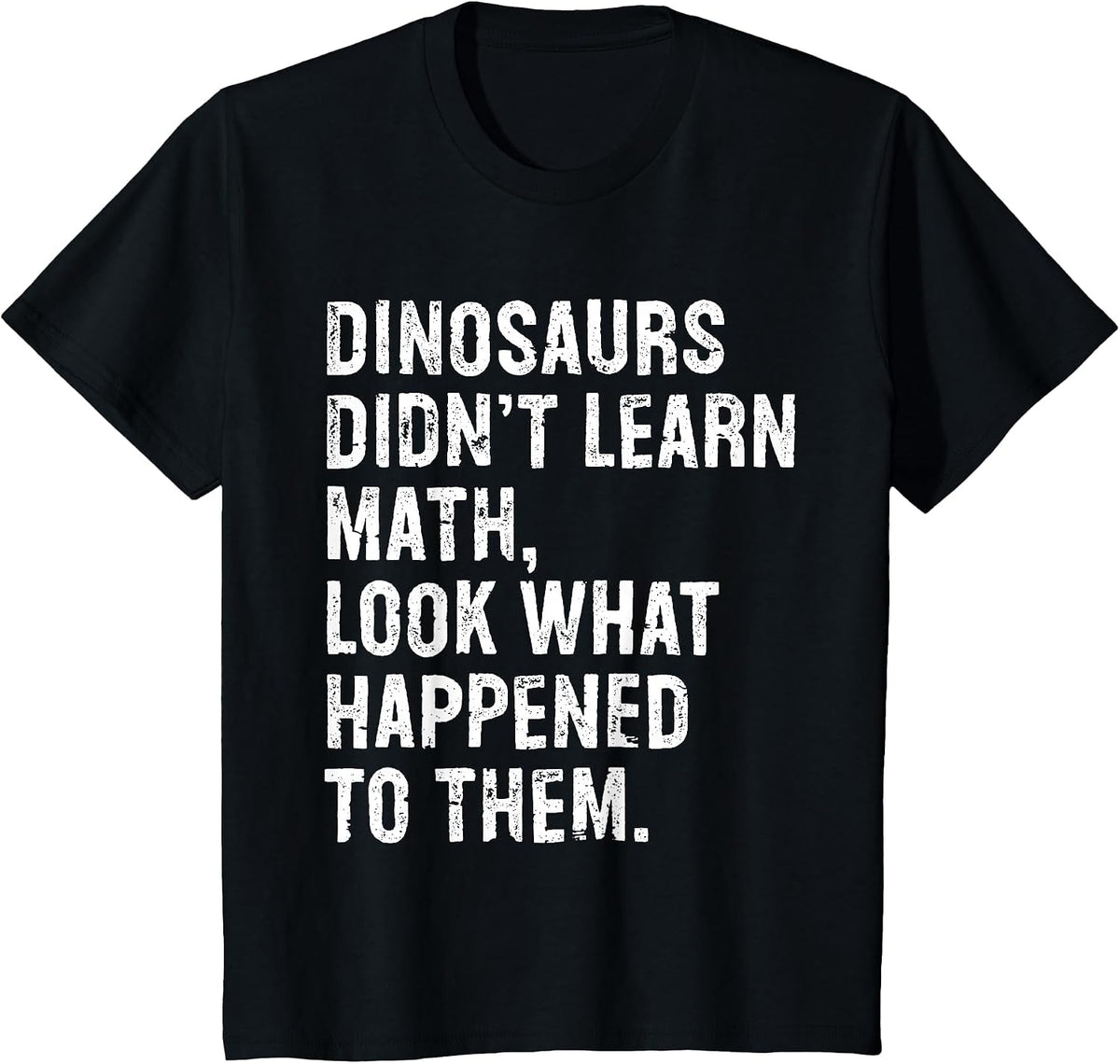 Dinosaurs Didn't Learn Math Funny Math Teacher T-Shirt - Black