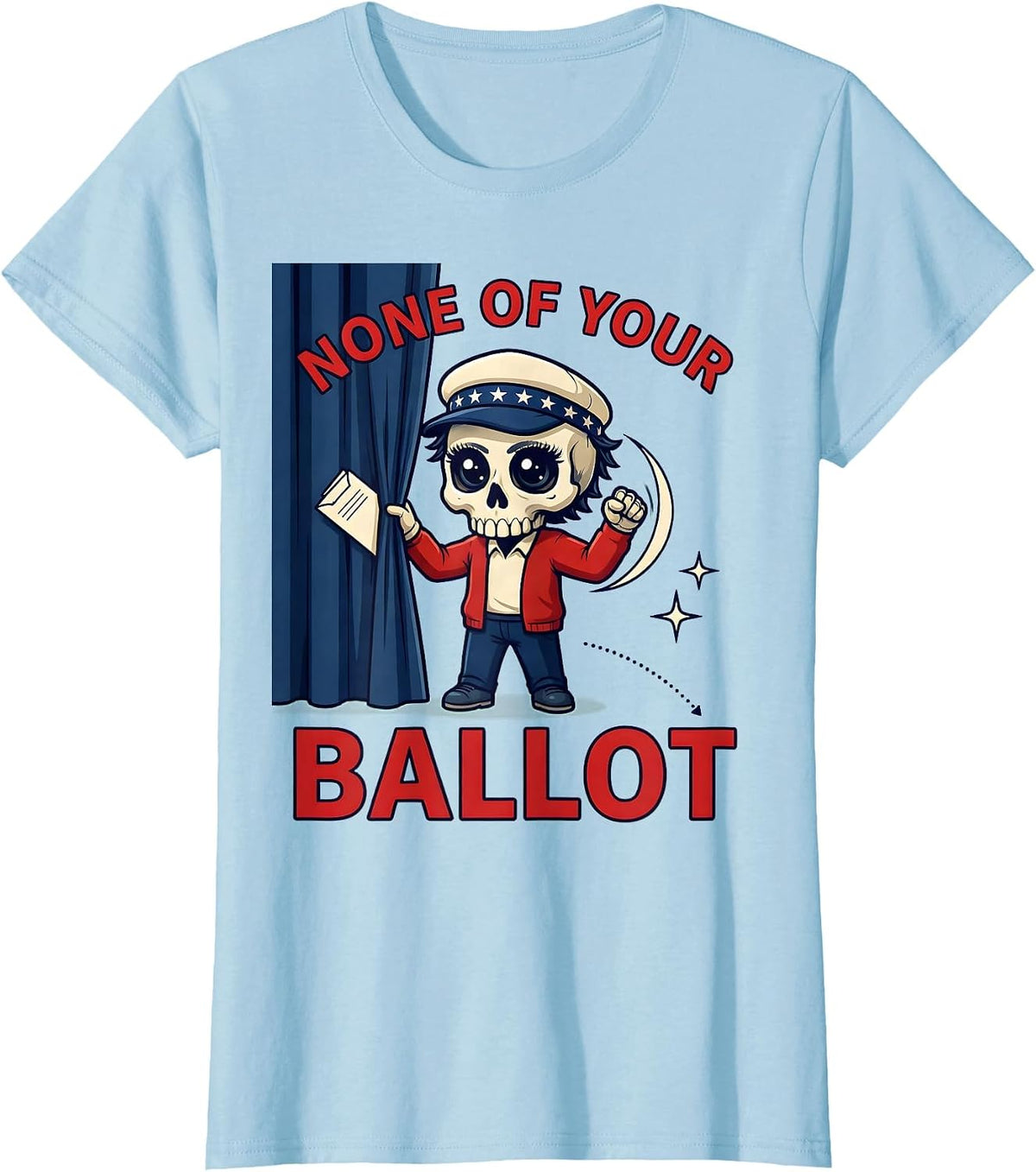 NONE OF YOUR BALLOT Funny Voter Election Day T-Shirt - Baby Blue