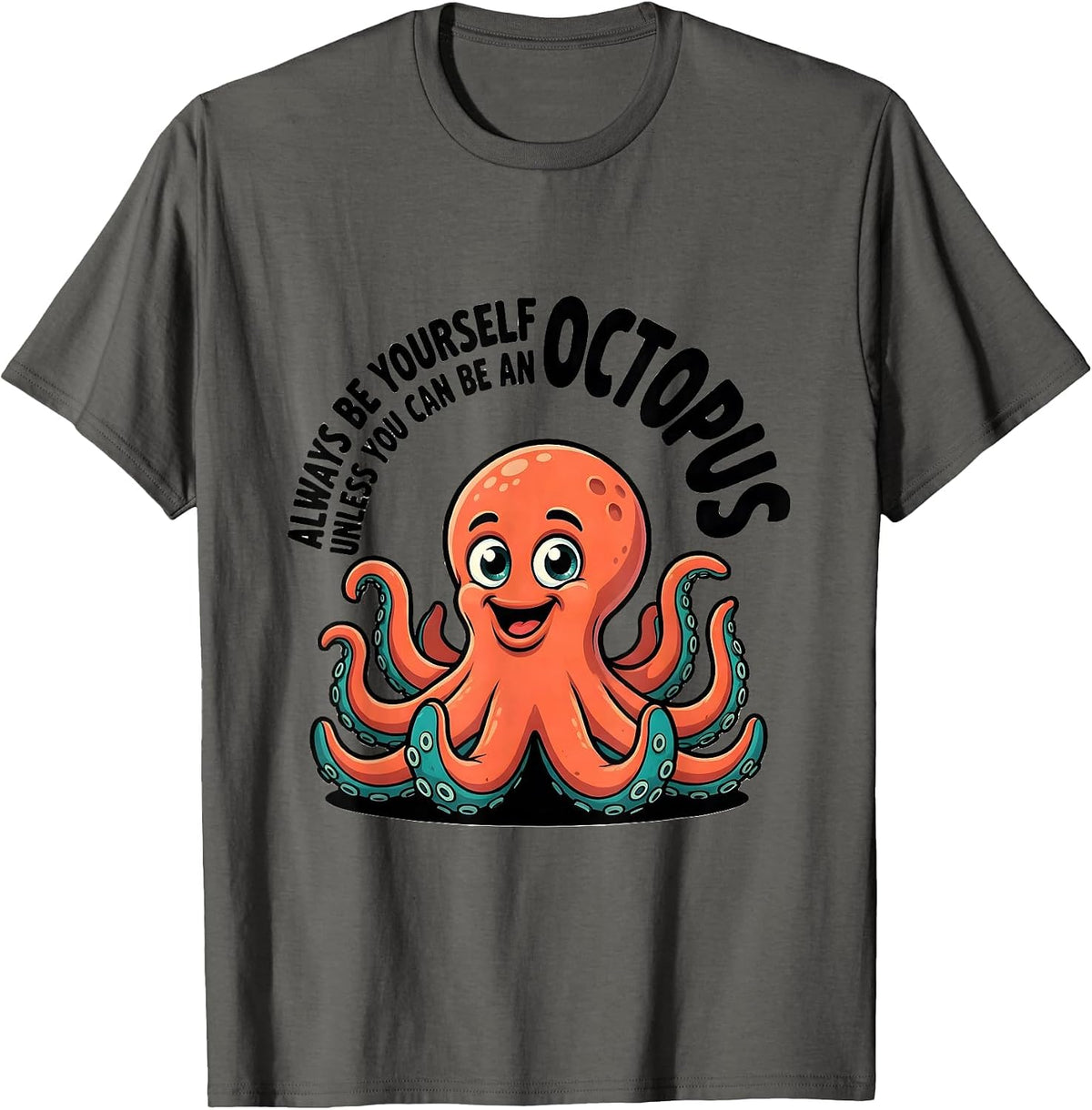 Men's Always Be Yourself Unless You Can Be An Octopus Cartoon T-Shirt - Asphalt Grey