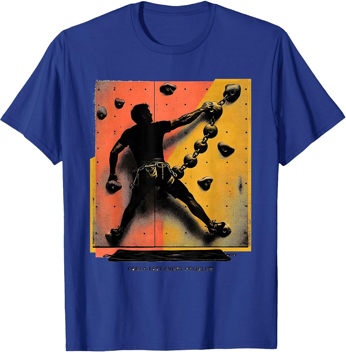 Men's I Beta-Test Every Problem Funny Rock Climber Bouldering Gift T-Shirt - Royal Blue