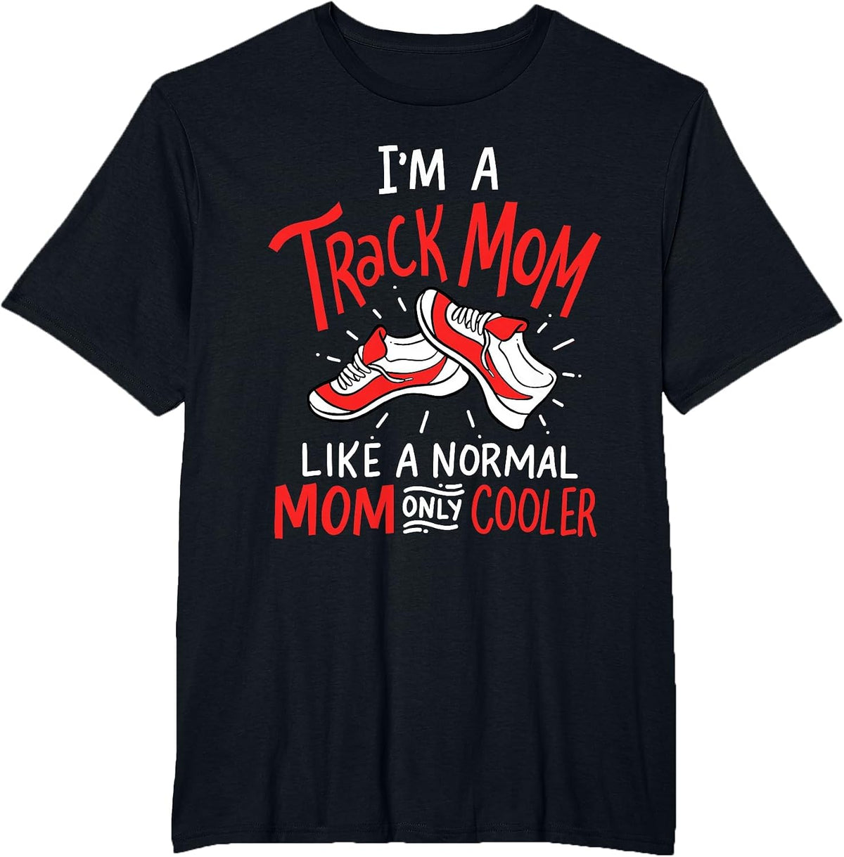 I'm A Track Mom Athletic Field Runner Mothers Day T-Shirt - Black