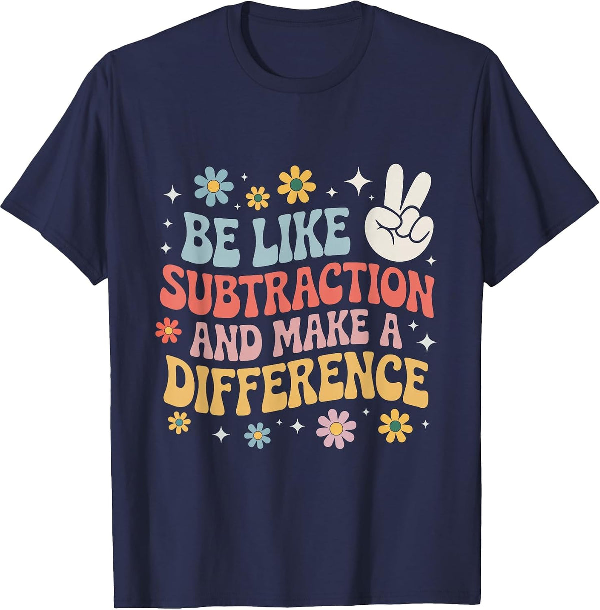 Be Like Subtraction and Make A Difference Funny Math Teacher T-Shirt - Navy Blue
