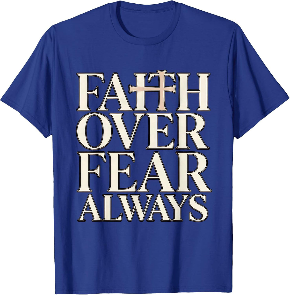 Faith Over Fear Always Inspirational Religious Design T-Shirt - Royal Blue