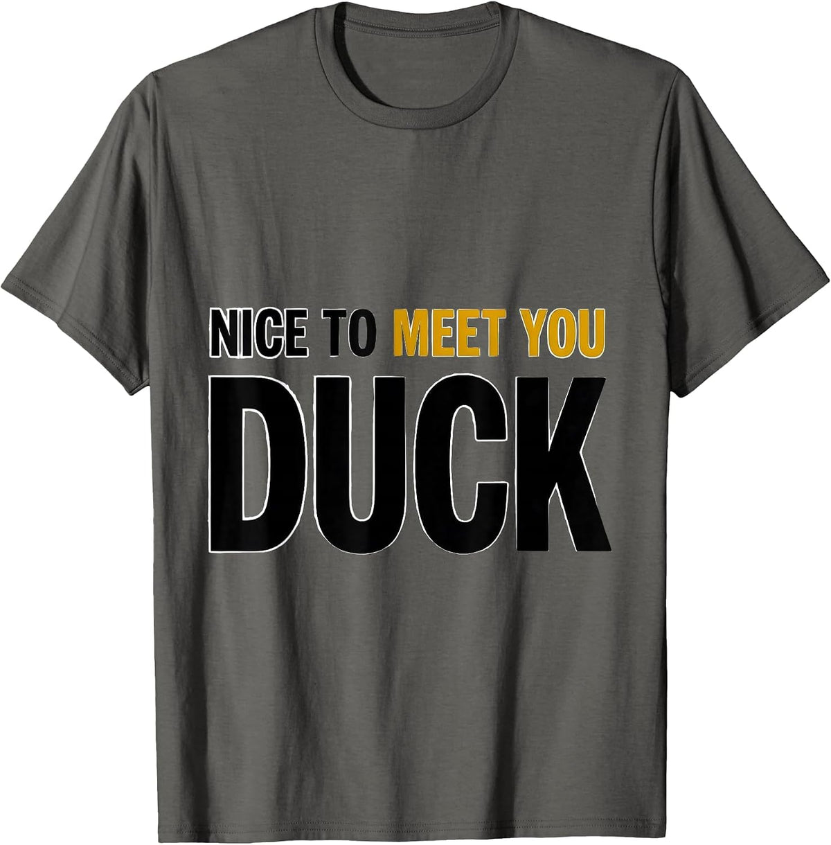 Nice To Meet You Duck Funny Graphic Tee Novelty Gift T-Shirt - Asphalt Grey