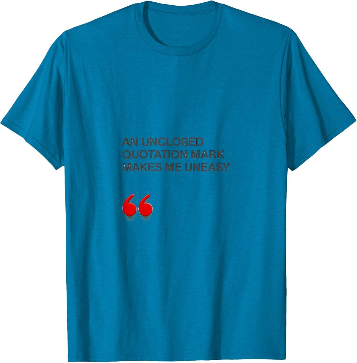 An Unclosed Quotation Mark Makes Me Uneasy Funny Grammar T-Shirt - Sapphire Blue