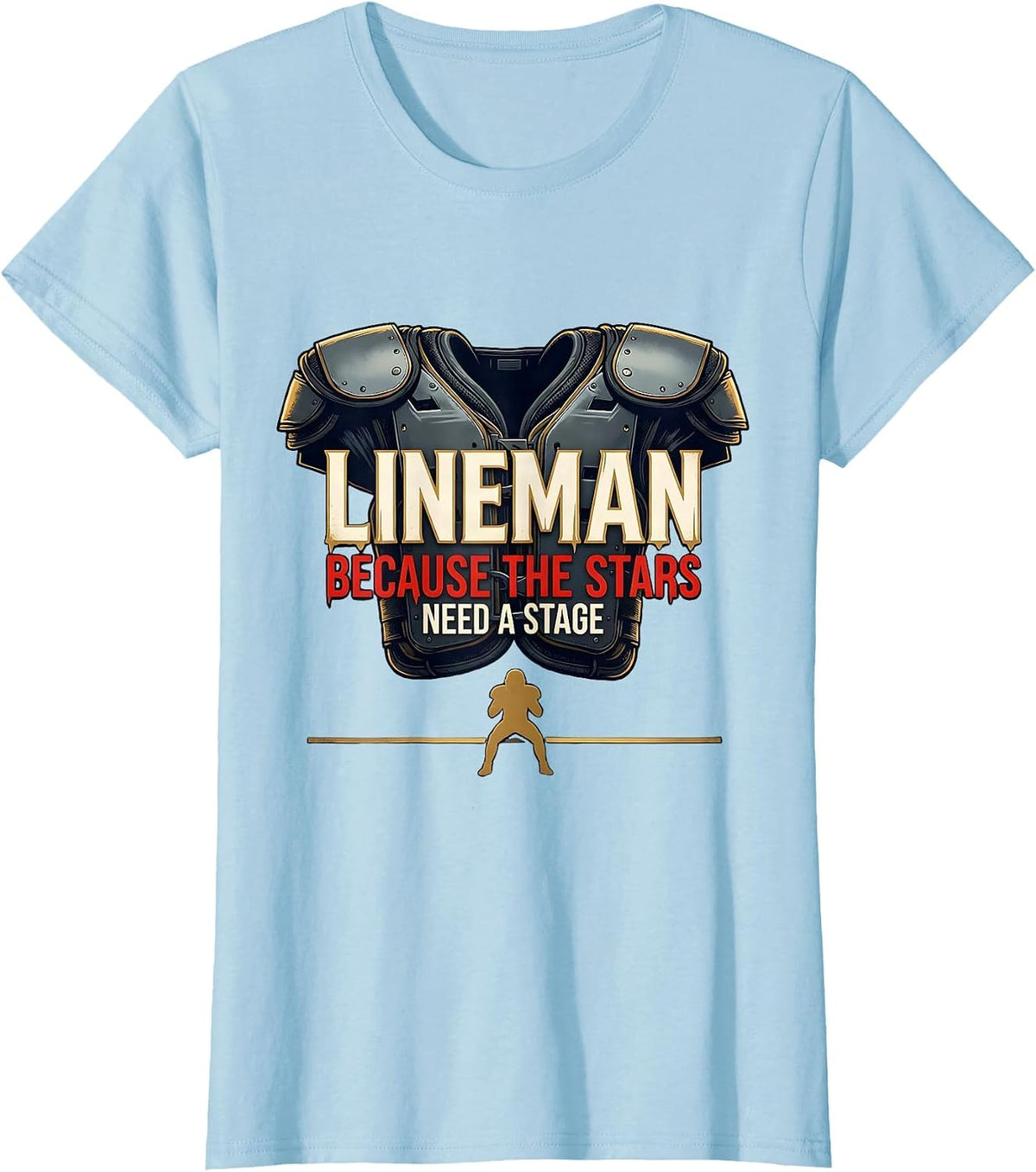 Women's Lineman Because The Stars Need A Stage Funny Football T-Shirt - Baby Blue