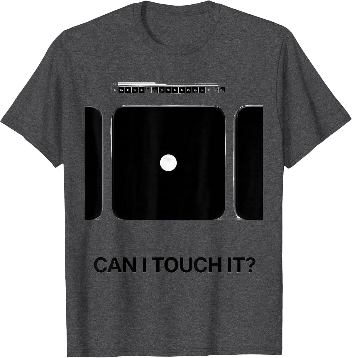 Men's Can I Touch It Funny Periodic Table Science Teacher Humor T-Shirt - Dark Heather Grey
