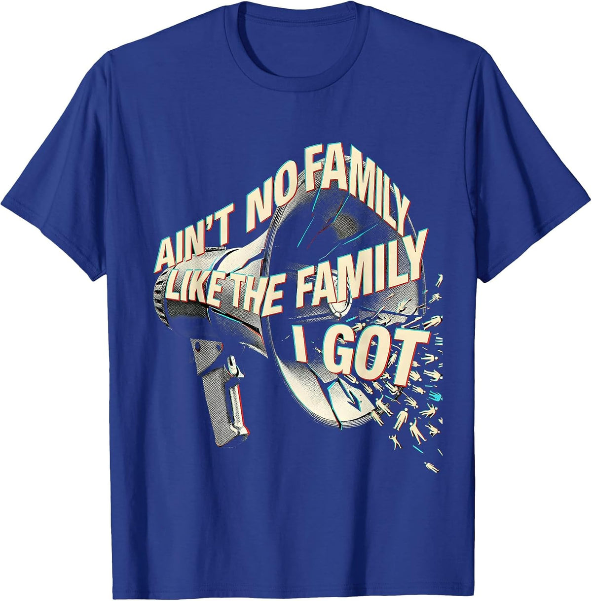 Ain't No Family Like The Family I Got Funny Family Reunion T-Shirt - Royal Blue