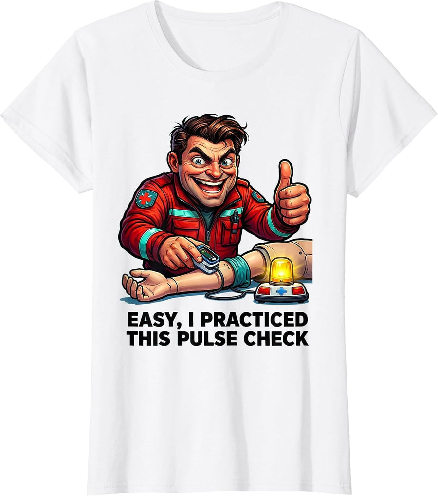 Women's Easy, I Practiced This Pulse Check Funny EMT Paramedic Gift T-Shirt - White