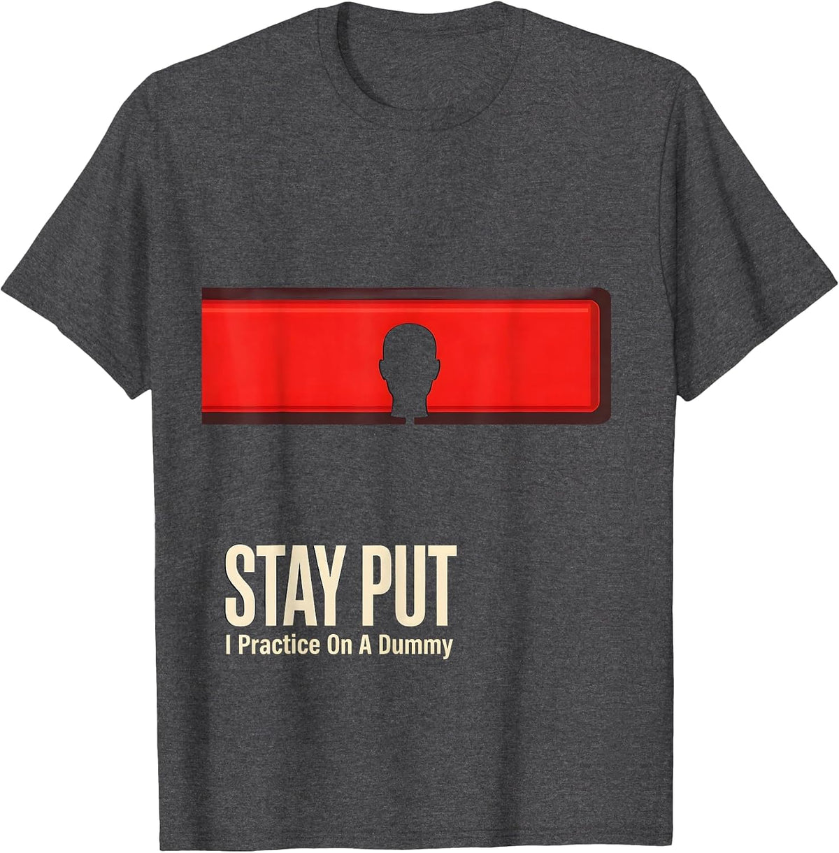 Stay Put I Practice On A Dummy Funny EMT Paramedic EMS Gag T-Shirt - Dark Heather Grey