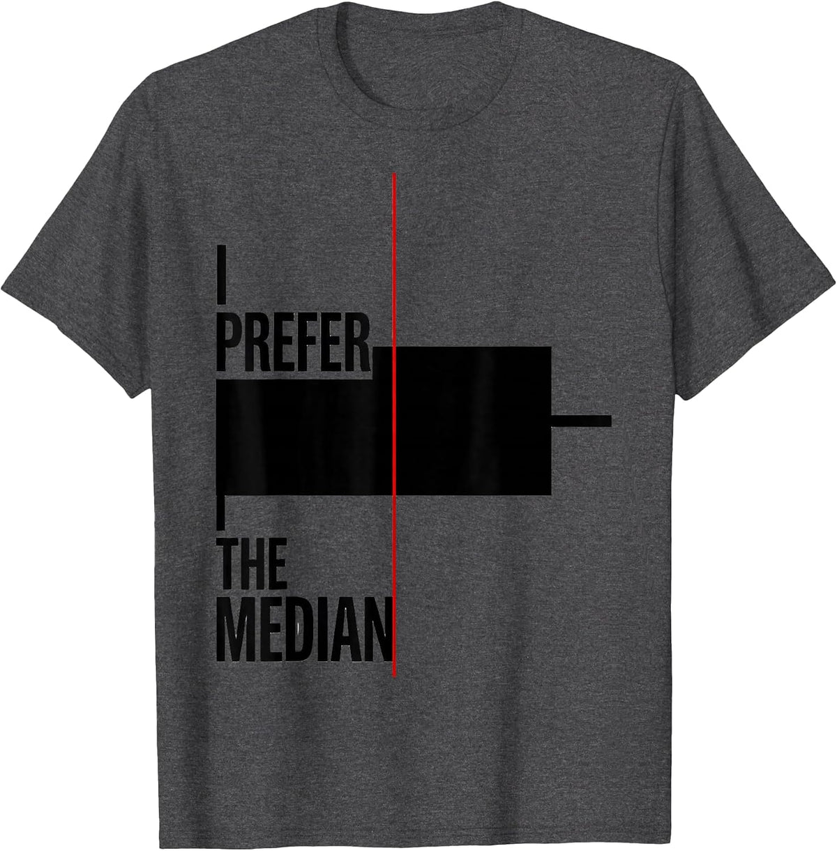 I Prefer The Median Funny Math Teacher Gift Math Nerd Humor T-Shirt - Dark Heather Grey
