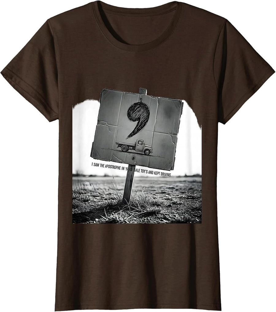 Women's I Saw The Apostrophe In Yard Sale Toy's And Kept Driving T-Shirt - Brown
