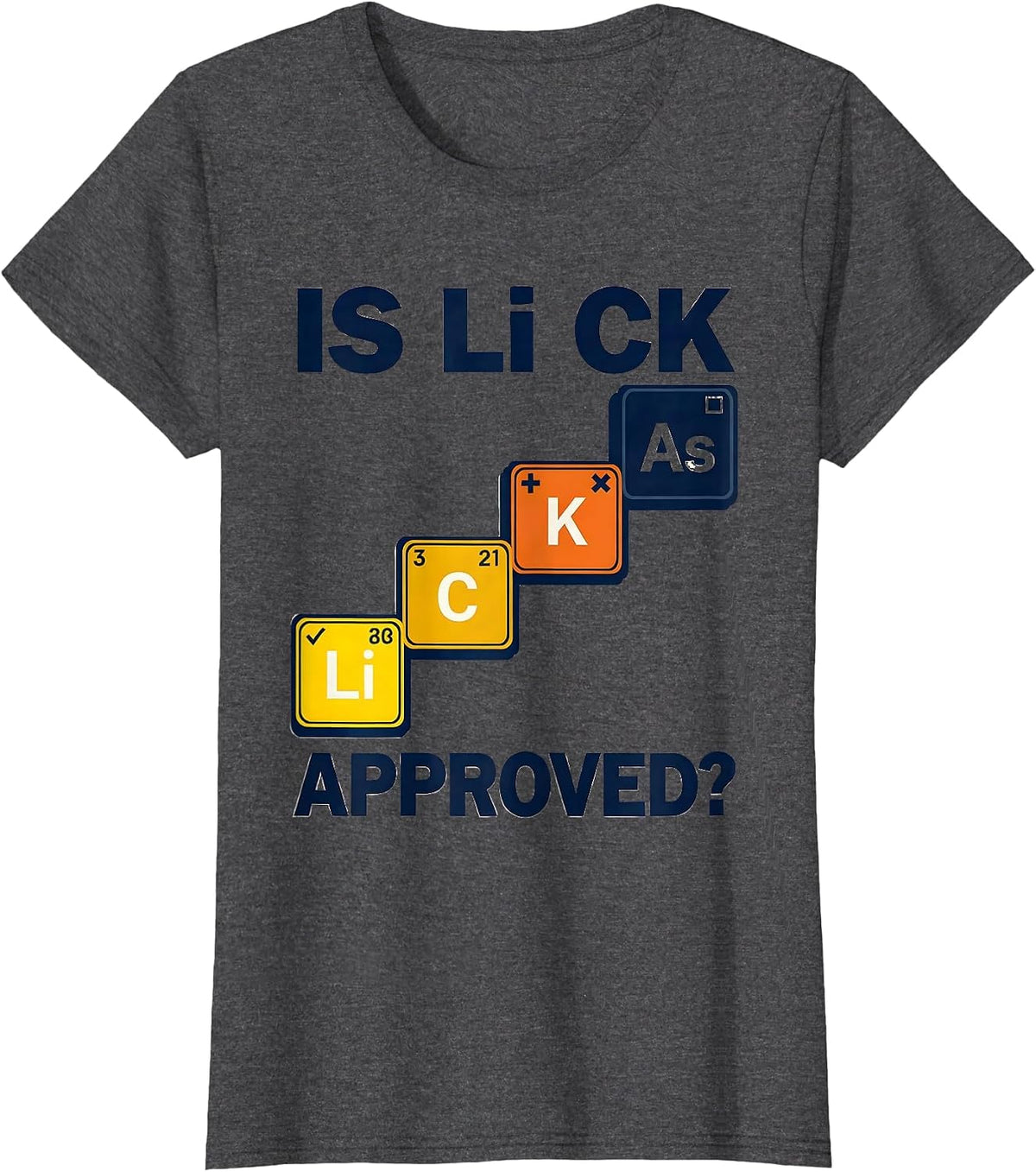 Women's Is Li C K Approved Funny Periodic Table Science Teacher T-Shirt - Dark Heather Grey