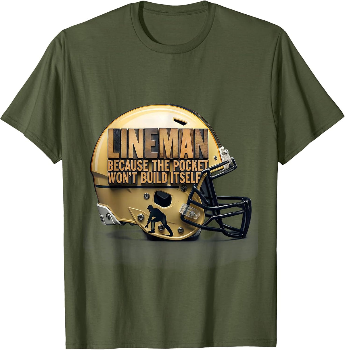 Lineman Because The Pocket Won't Build Itself Funny T-Shirt - Olive Green