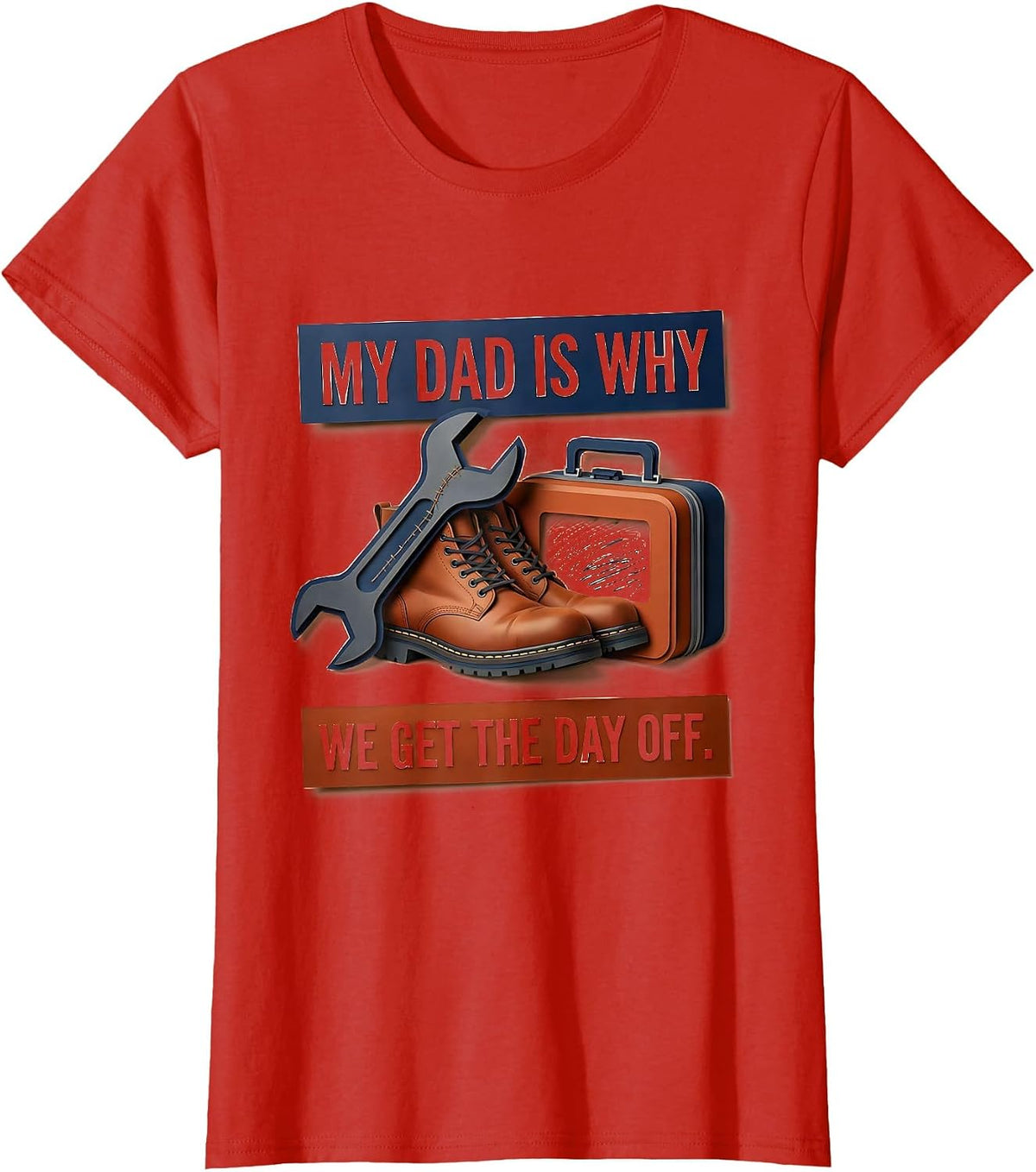 Women's My Dad Is Why We Get The Day Off Funny Blue Collar Labor Day T-Shirt - Red