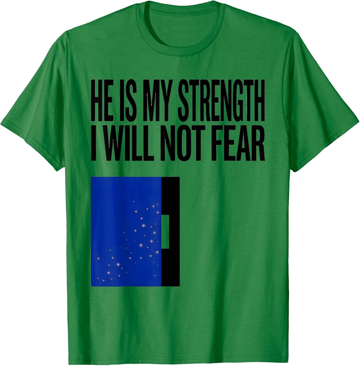 Men's He Is My Strength I Will Not Fear Faith Over Fear Patriotic T-Shirt - Kelly Green