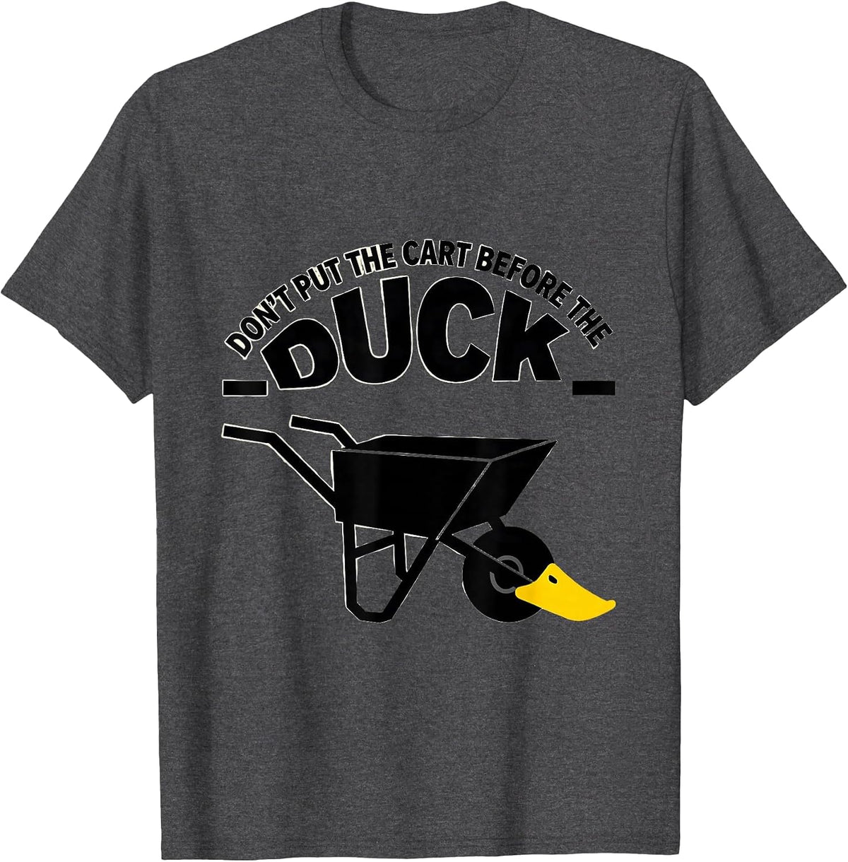 Men's Don't Put The Cart Before The Duck Funny Duck Pun Novelty T-Shirt - Dark Heather Grey