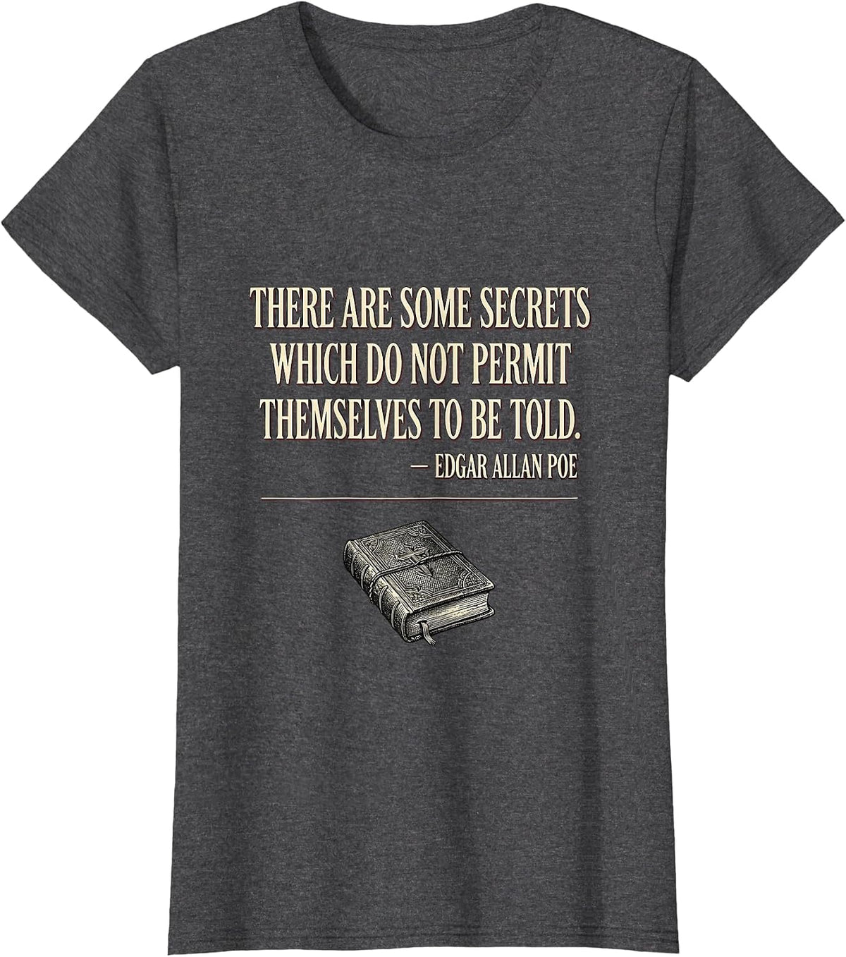 Women's Secrets Not Told Edgar Allan Poe Literary Quote Gothic T-Shirt - Dark Heather Grey