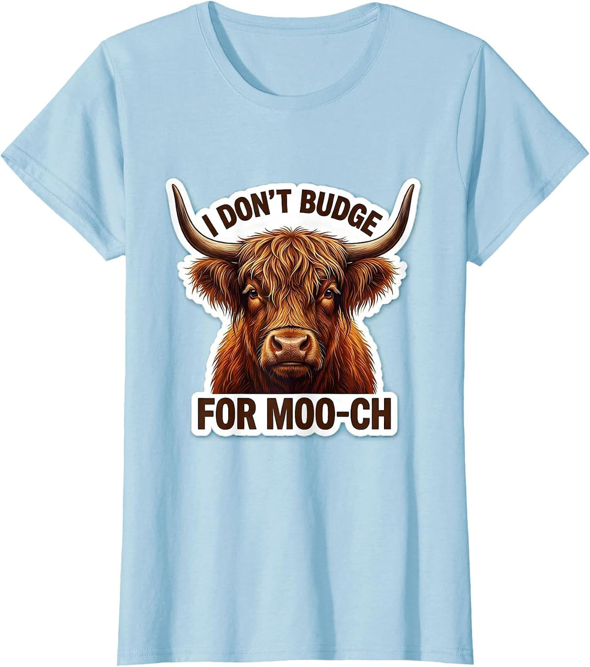 Women's I Don't Budge For Moo-ch Funny Highland Cow Animal Lover T-Shirt - Baby Blue