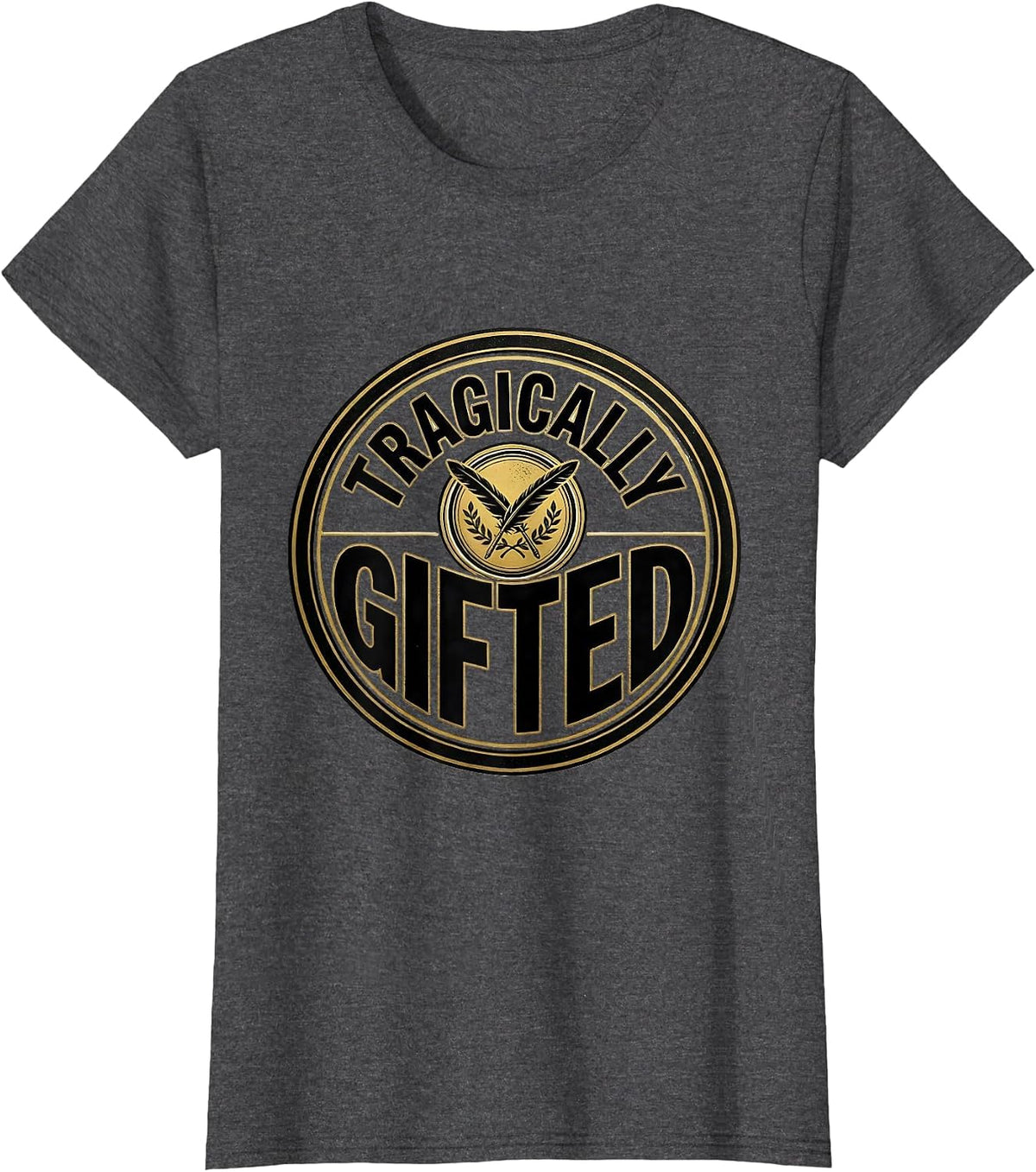 Women's Tragically Gifted Witty Literary Quote Theater Fan Gift T-Shirt - Dark Heather Grey