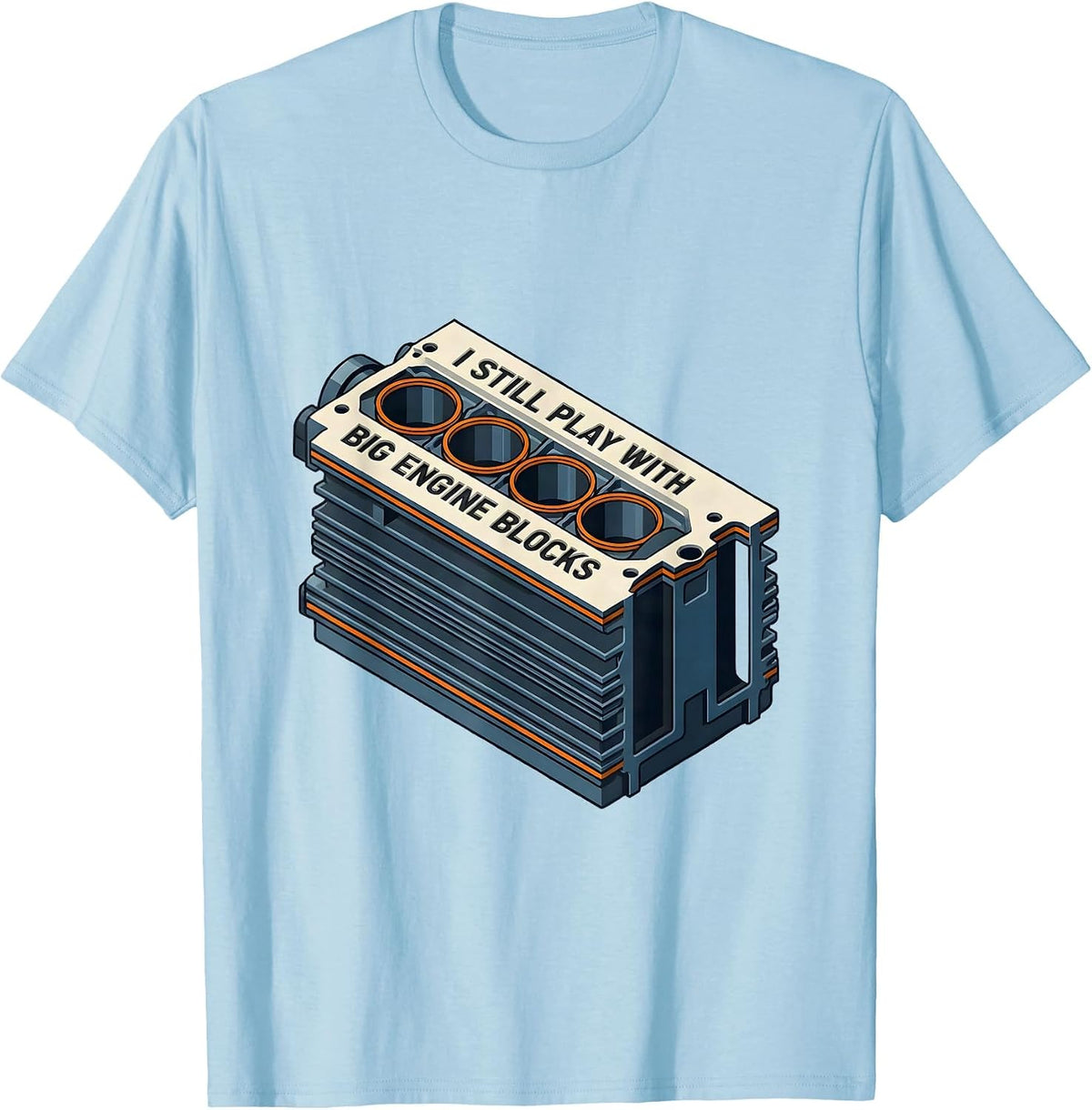 Men's I Still Play With Big Engine Blocks Funny Mechanic Auto T-Shirt - Baby Blue