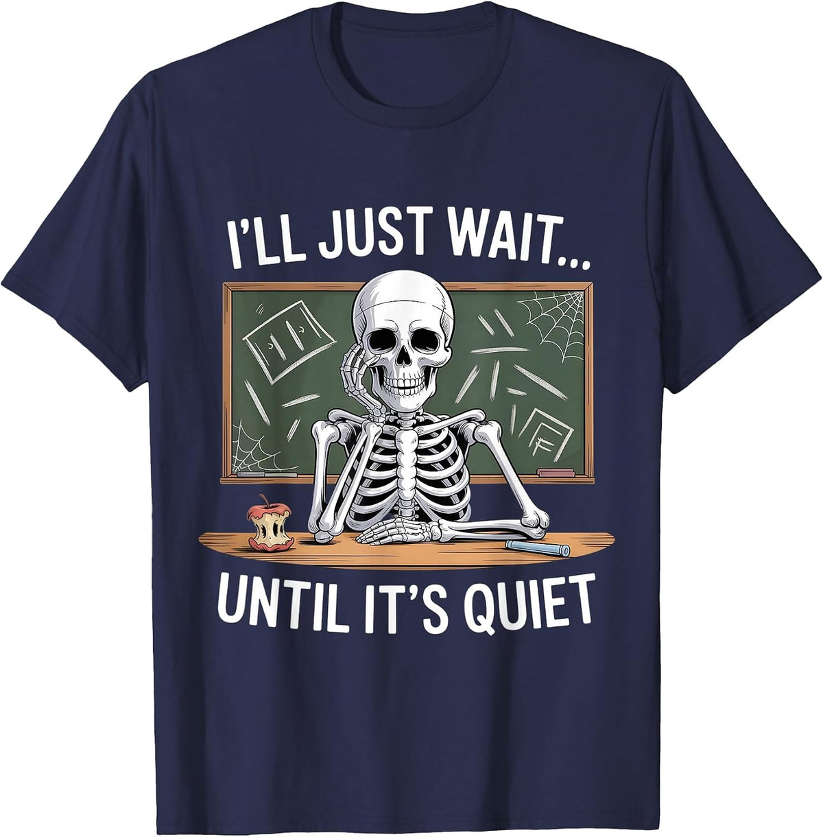 I'll Just Wait Until It's Quiet Skeleton Teacher Halloween T-Shirt - Navy Blue