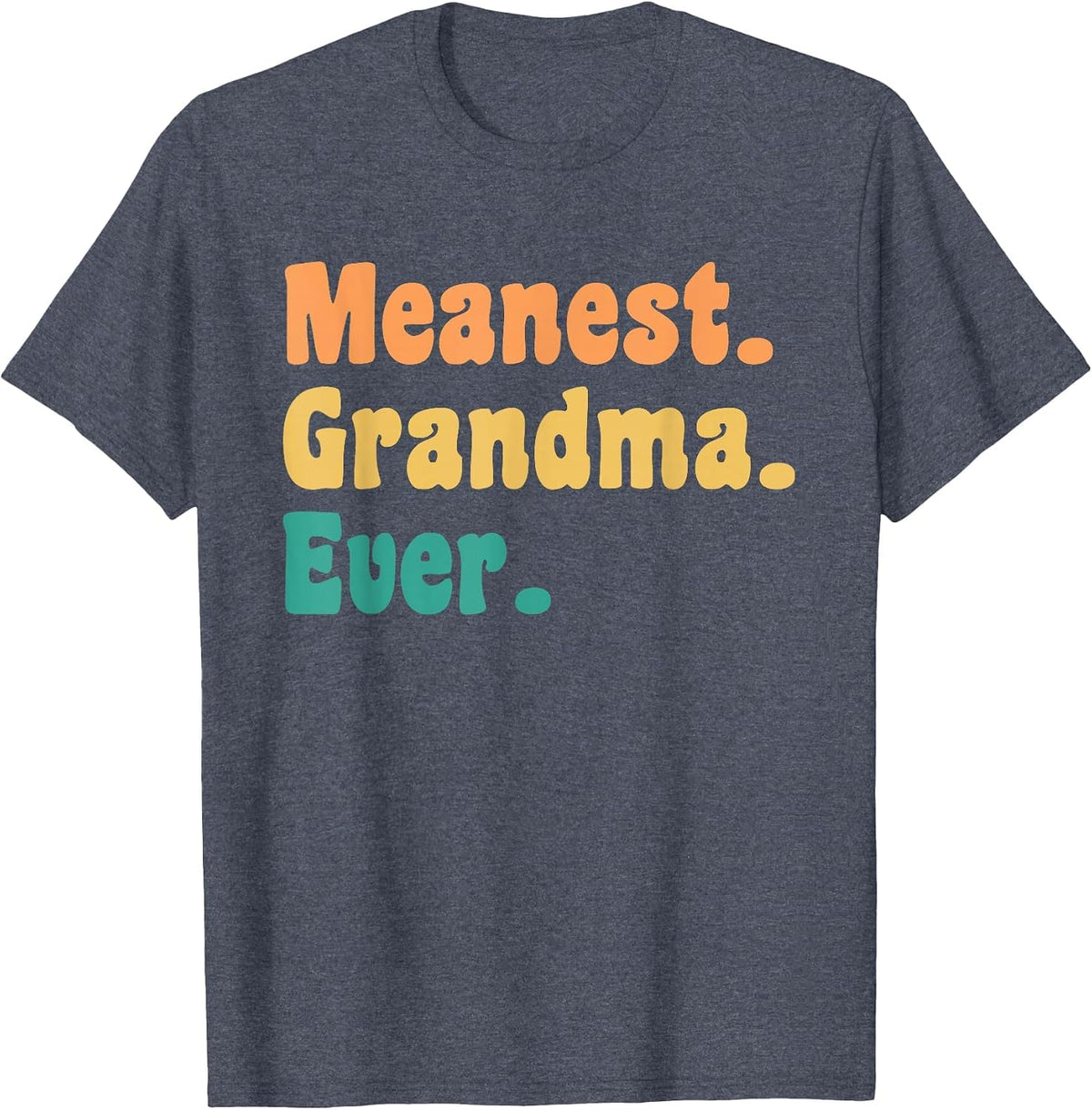 Meanest Grandma Ever Funny Gag Practical Joke T-Shirt - Heather Blue